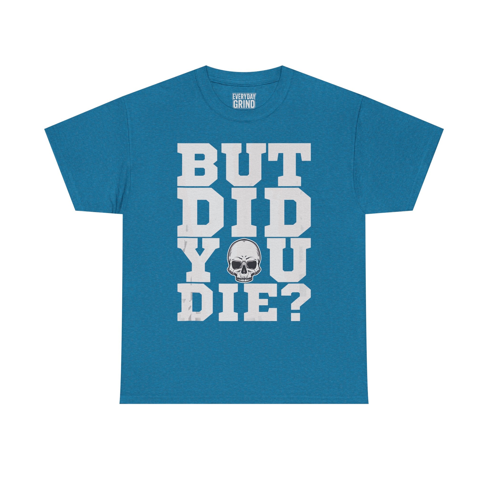 But Did You Die? Tee