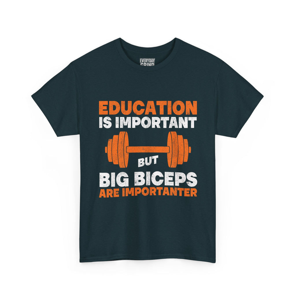 Education is Important but Big Biceps are Importanter Tee