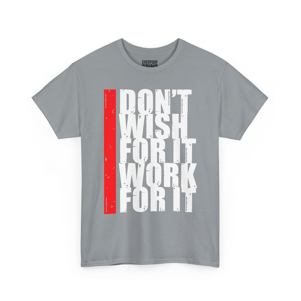Don't Wish For It, Work For It Tee