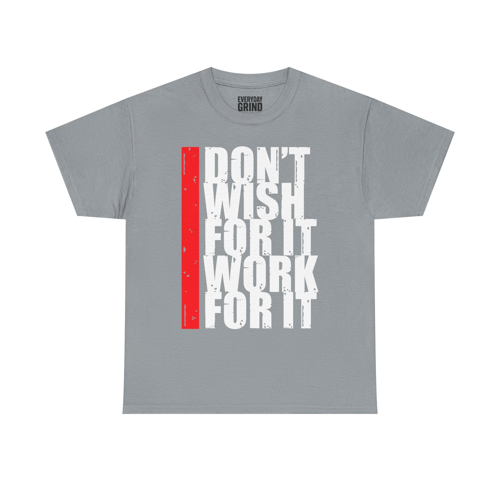 Don't Wish For It, Work For It Tee