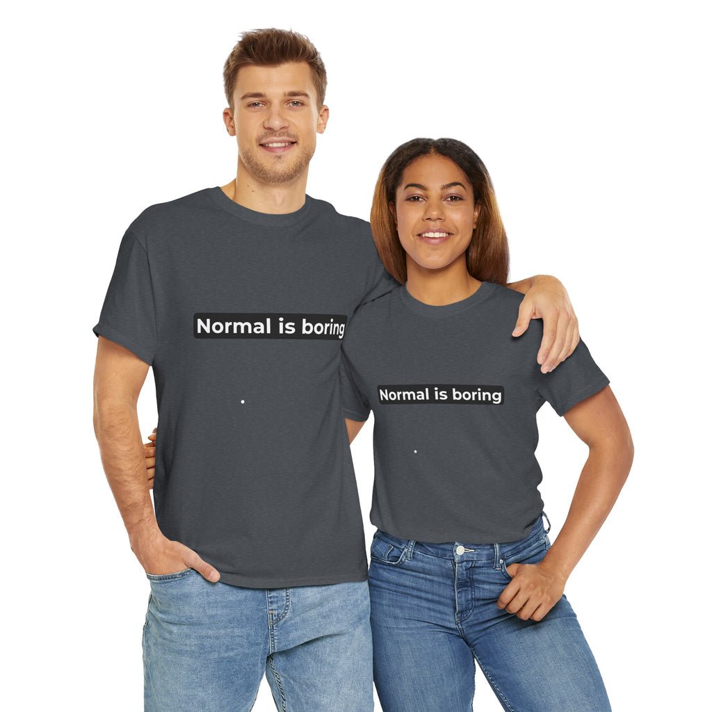 Normal Is Boring Tee