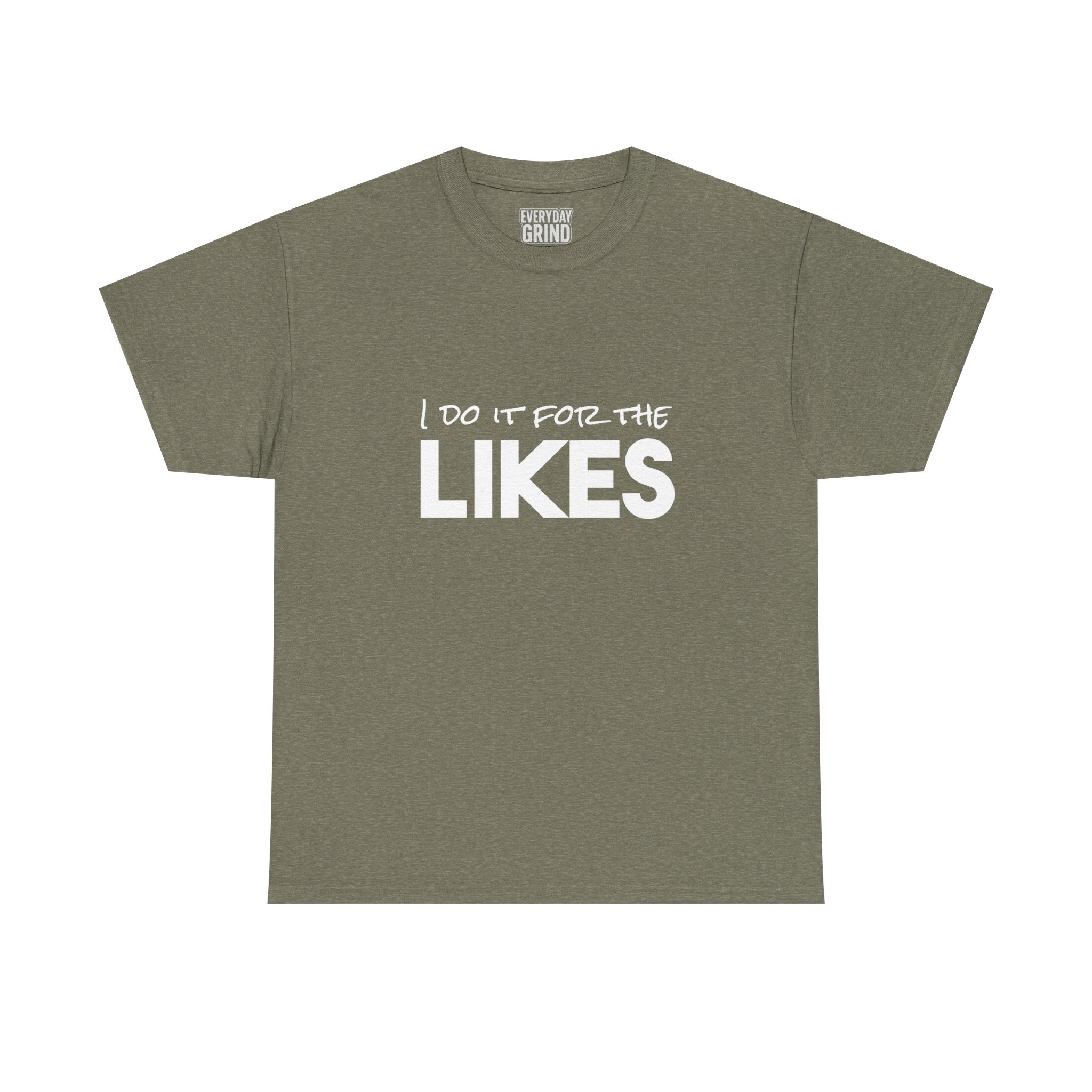 I Do It For The Likes Tee