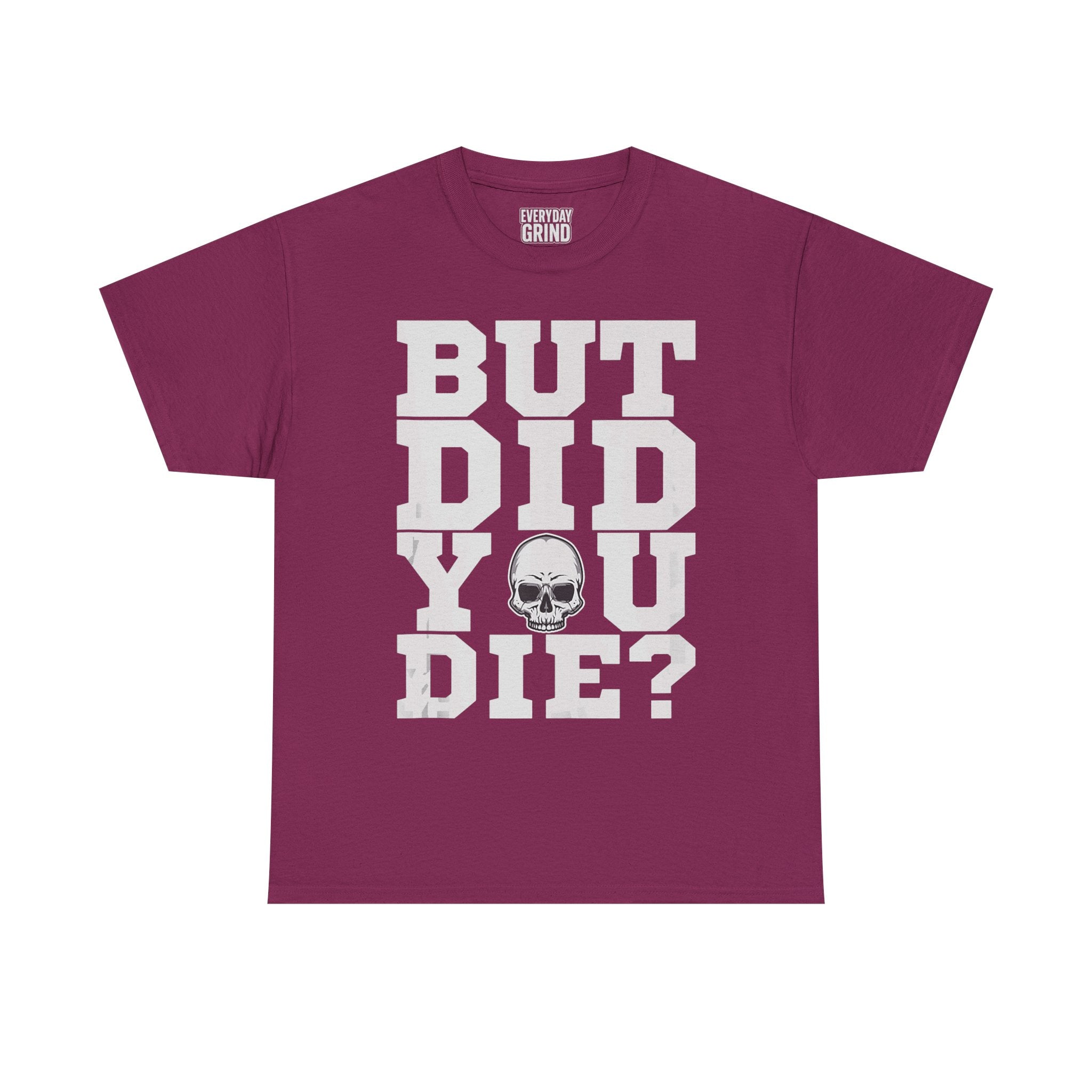 But Did You Die? Tee