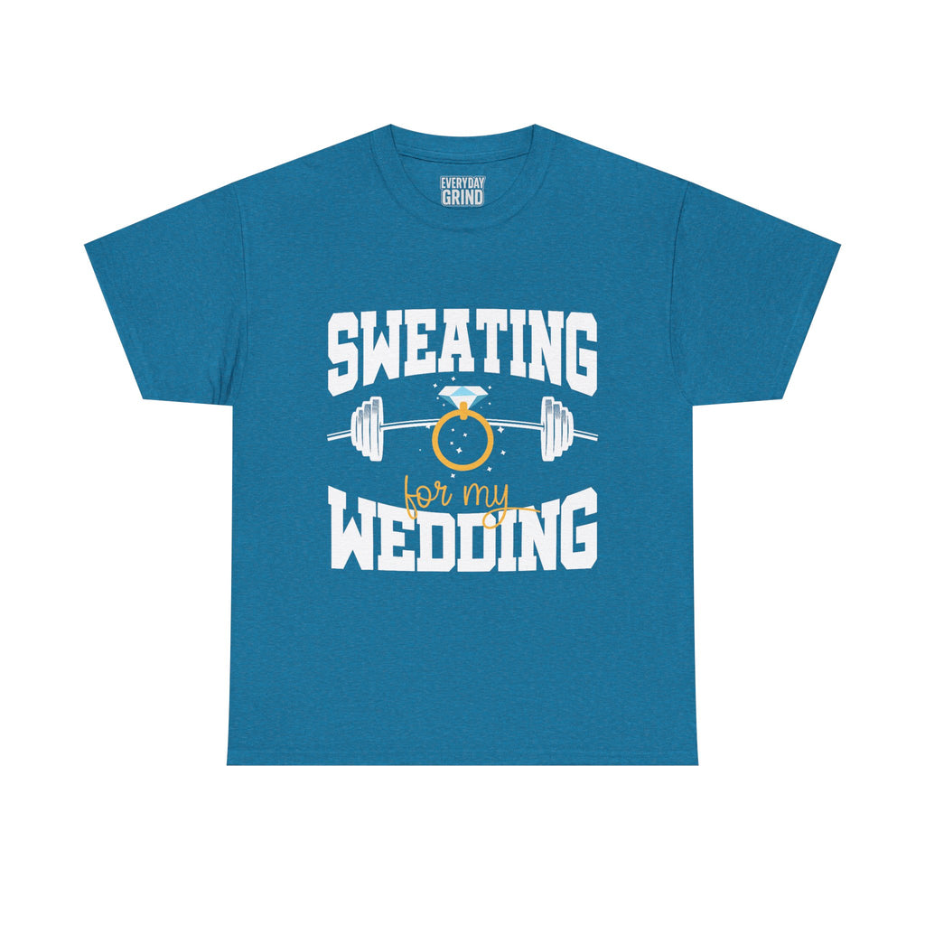 Sweating for My Wedding Tee