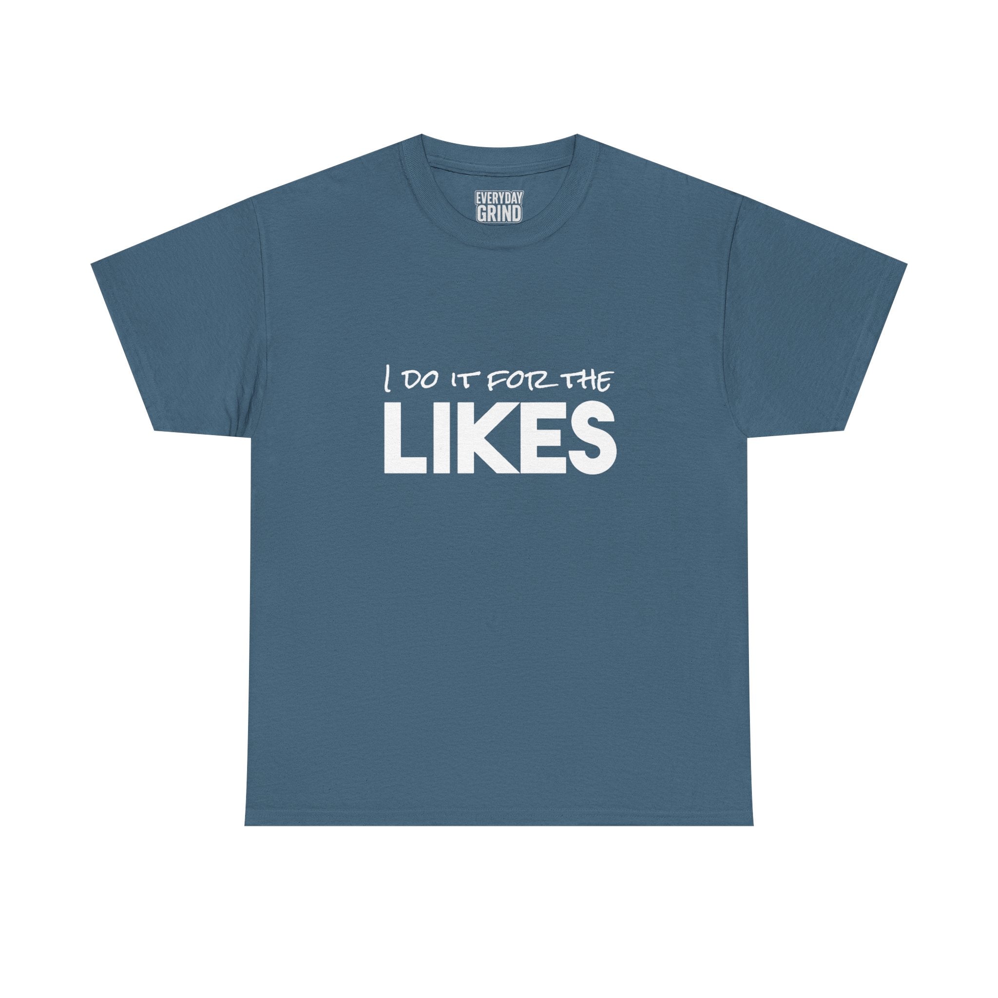 I Do It For The Likes Tee