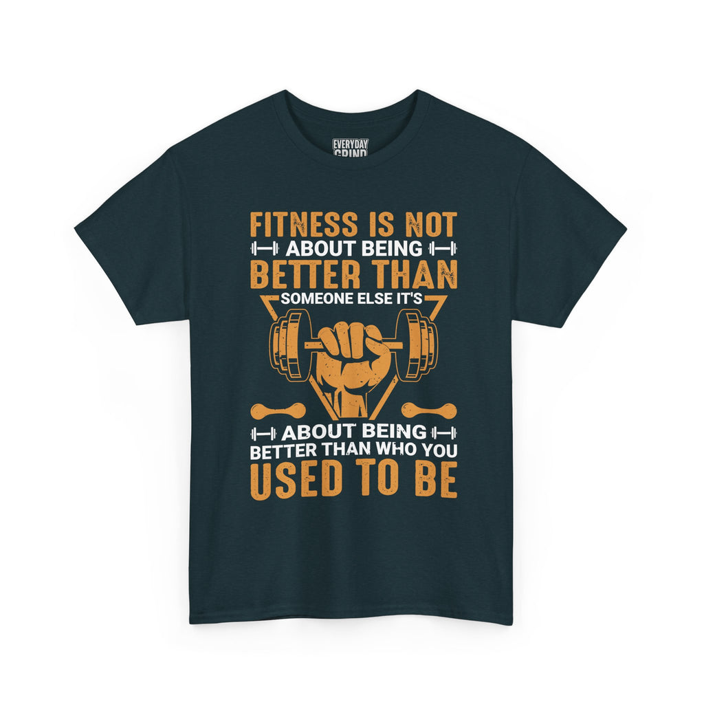 Fitness Is About Being Better Than You Used To Be Tee