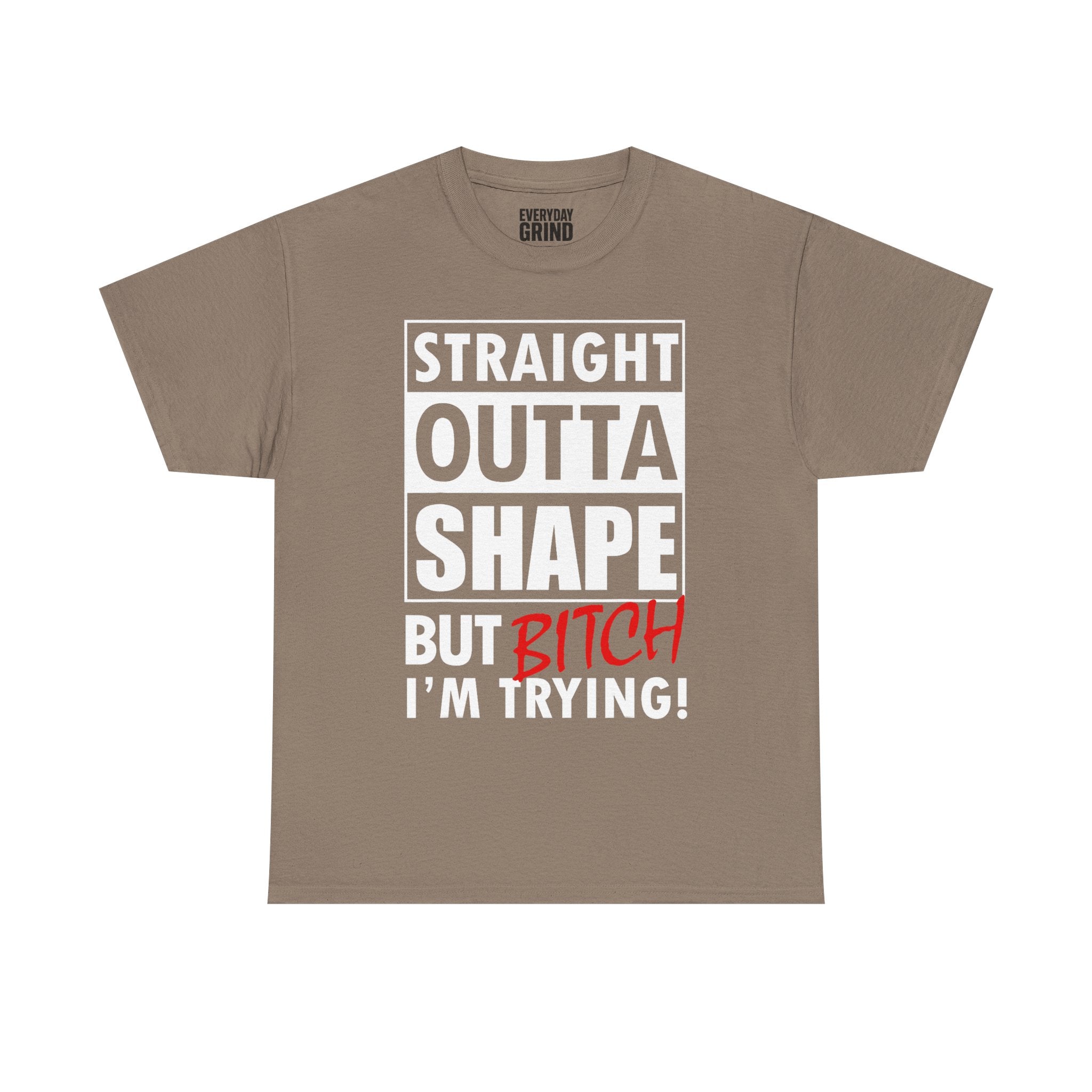 Straight Outta Shape but Bitch I'm Trying! Tee