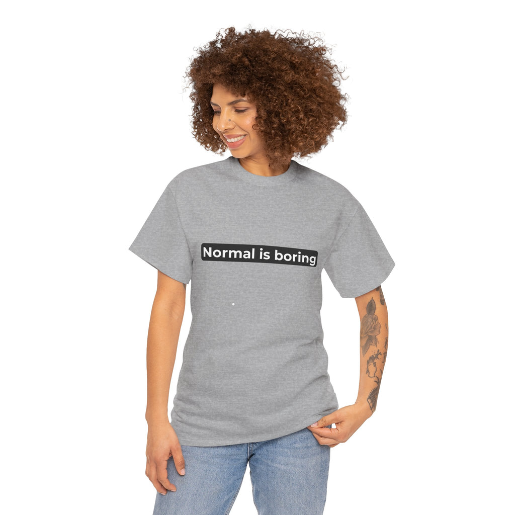 Normal Is Boring Tee