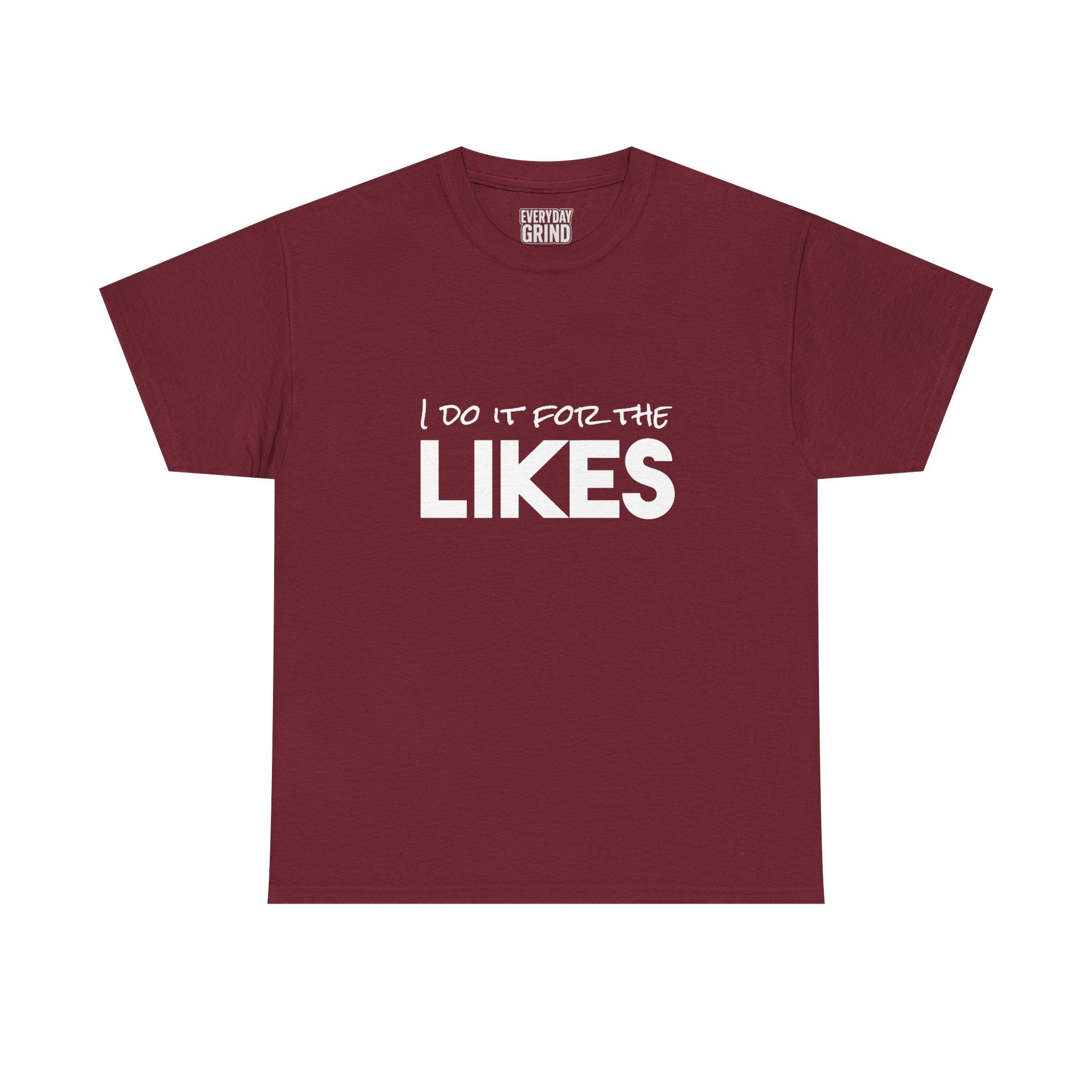 I Do It For The Likes Tee
