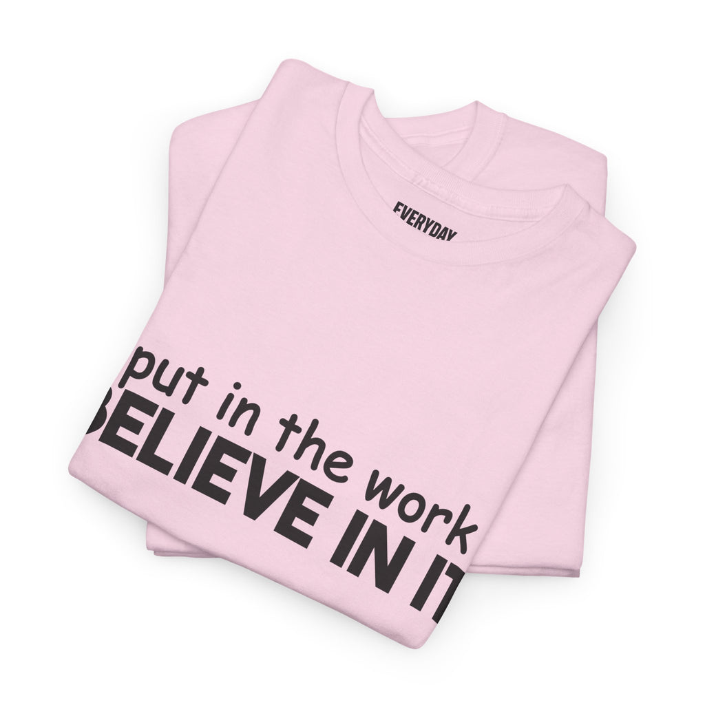 Put In The Work - Believe In It Tee