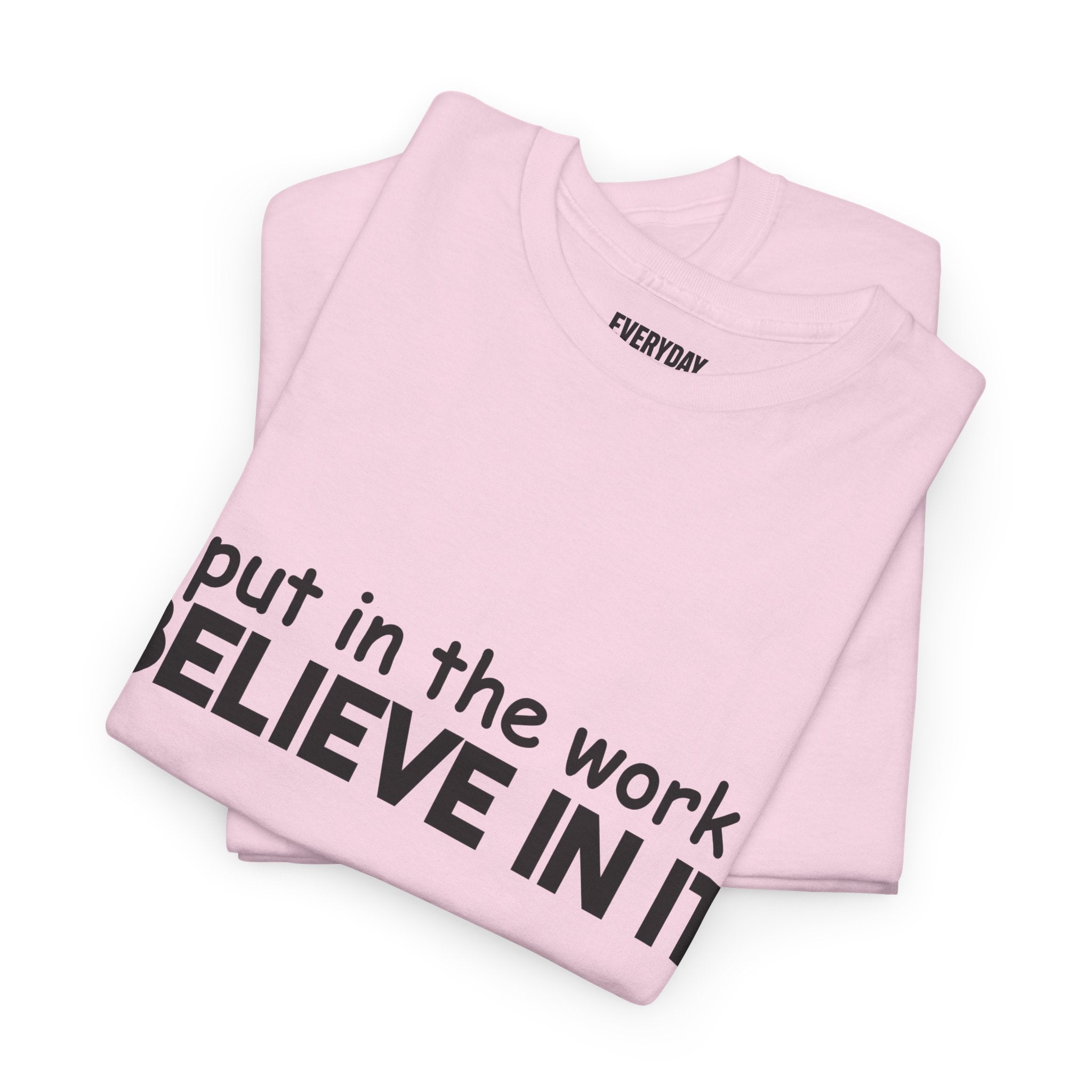 Put In The Work - Believe In It Tee