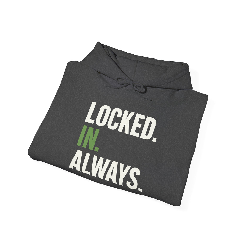 Locked In Always - Sweatshirt for Everyday Hustle, Cozy Unisex Hoodie, Perfect Gift for Fitness Lovers, Casual Wear, Lock in Your Goals