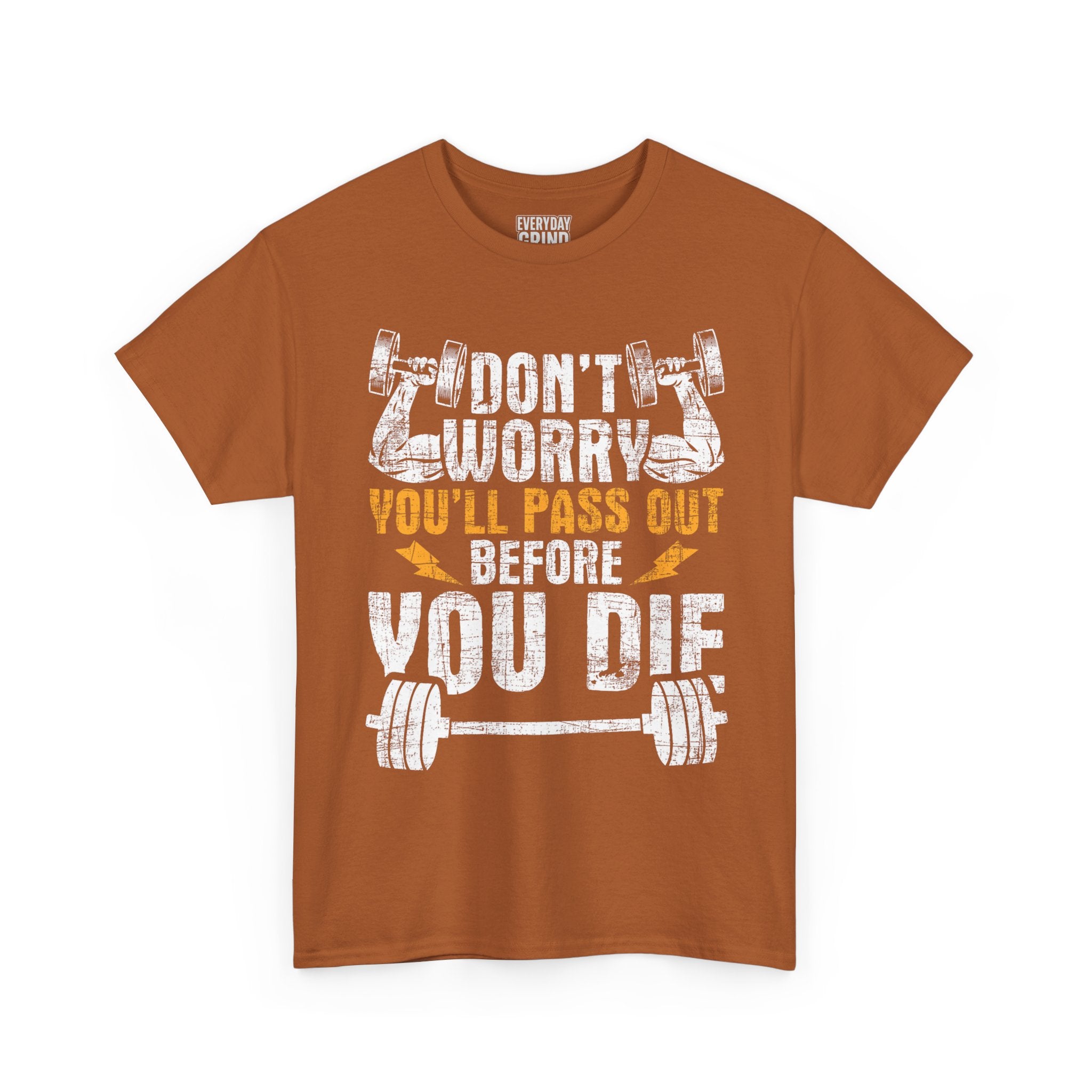 Don't Worry You'll Pas Out Before You Die Tee