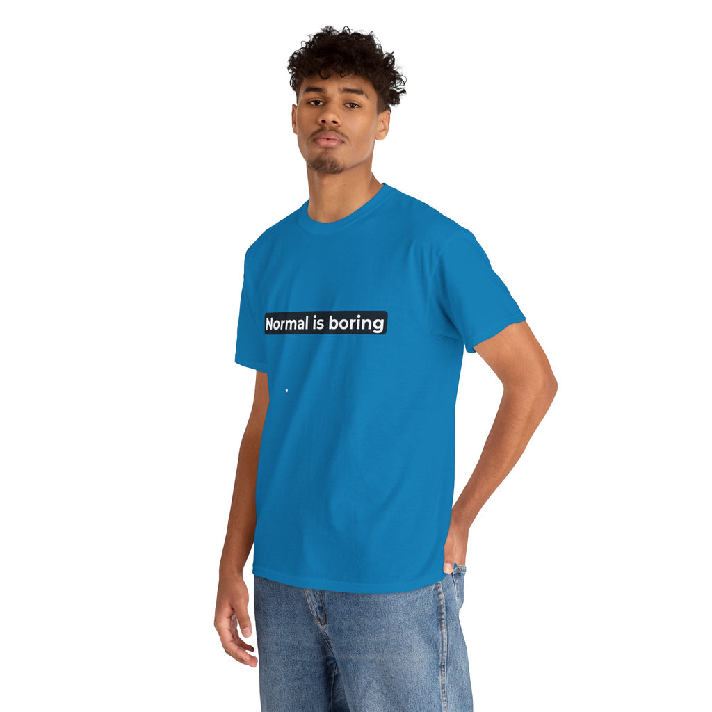 Normal Is Boring Tee