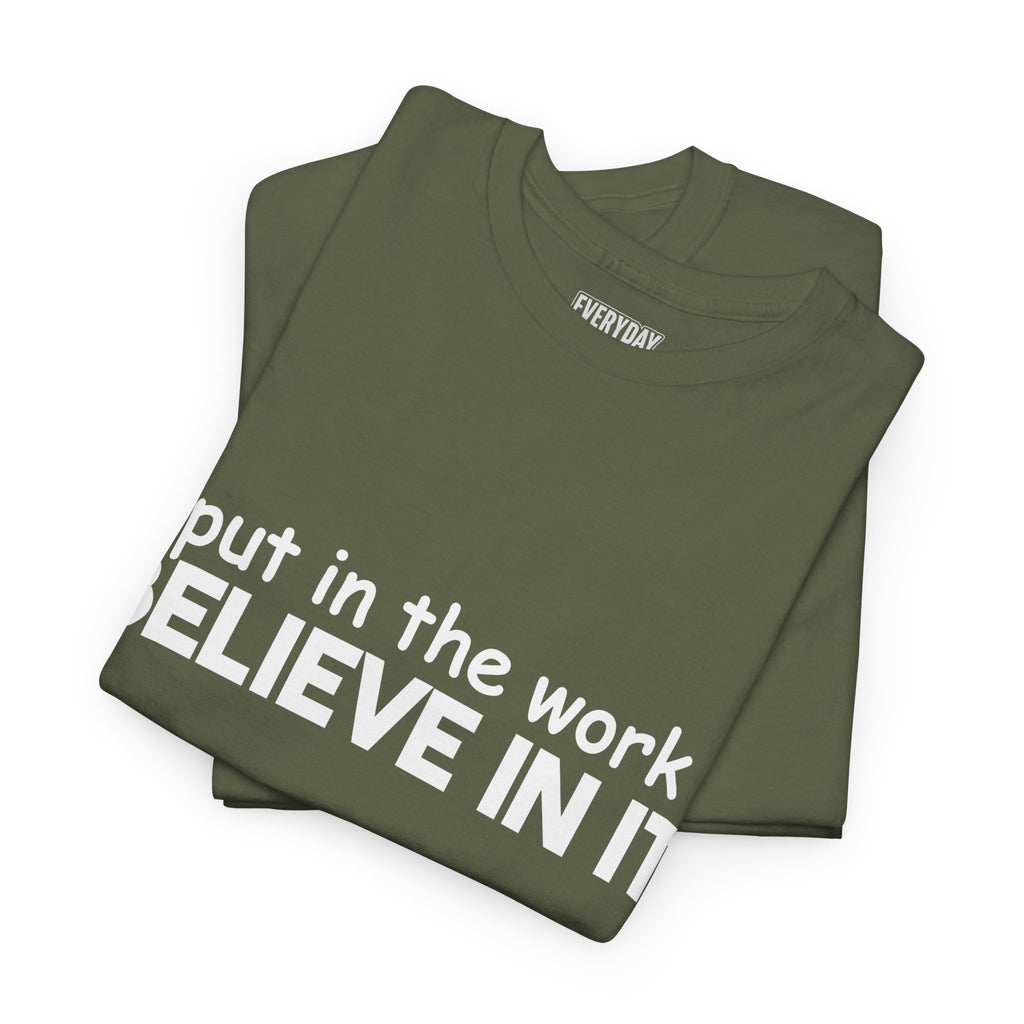 Put In The Work - Believe In It Tee