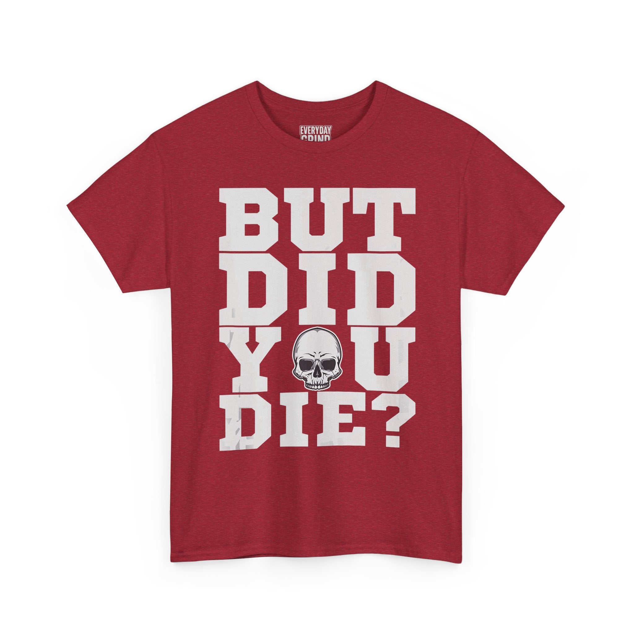 But Did You Die? Tee