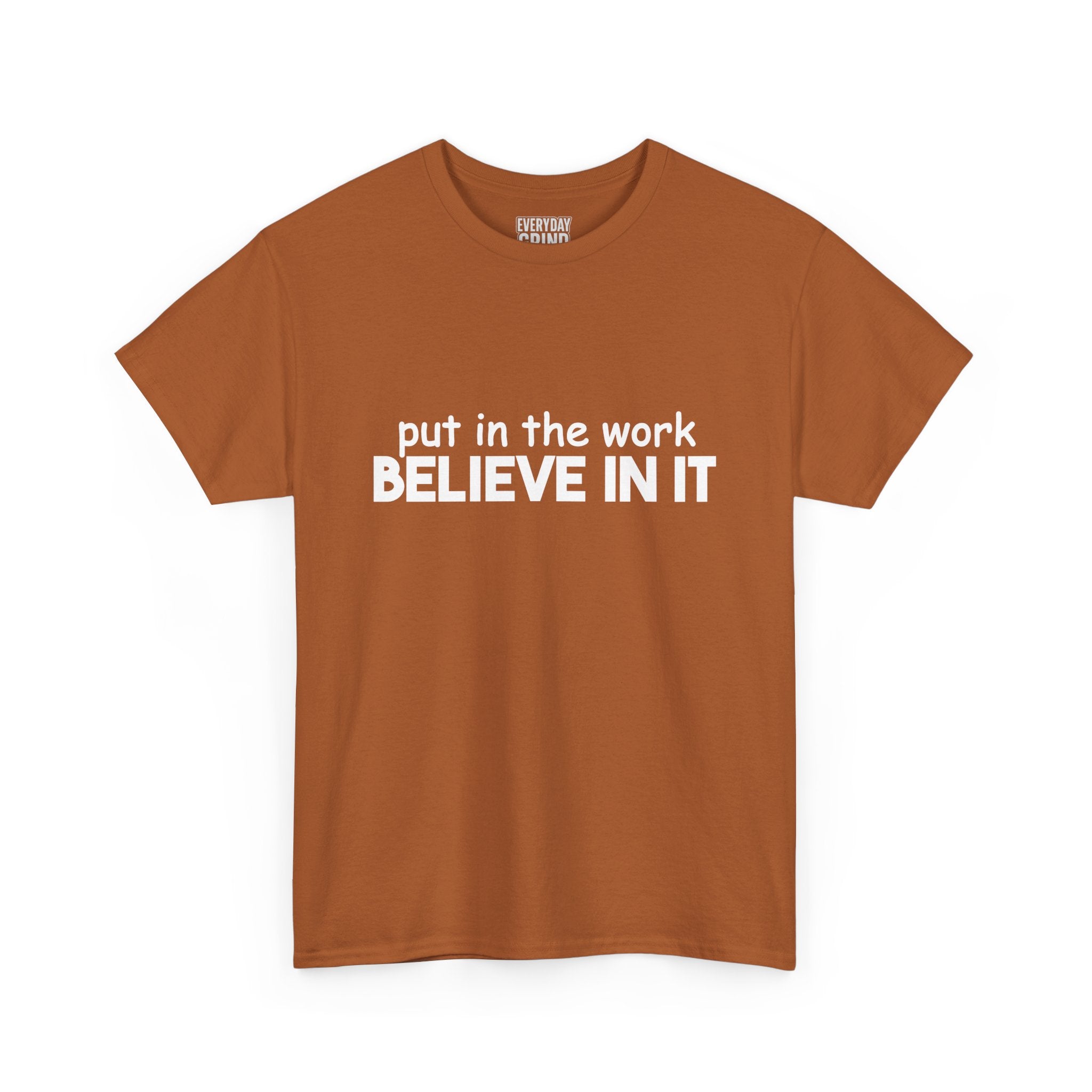 Put In The Work - Believe In It Tee