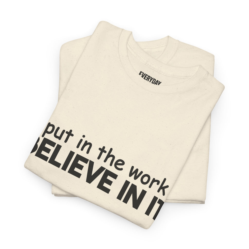 Put In The Work - Believe In It Tee