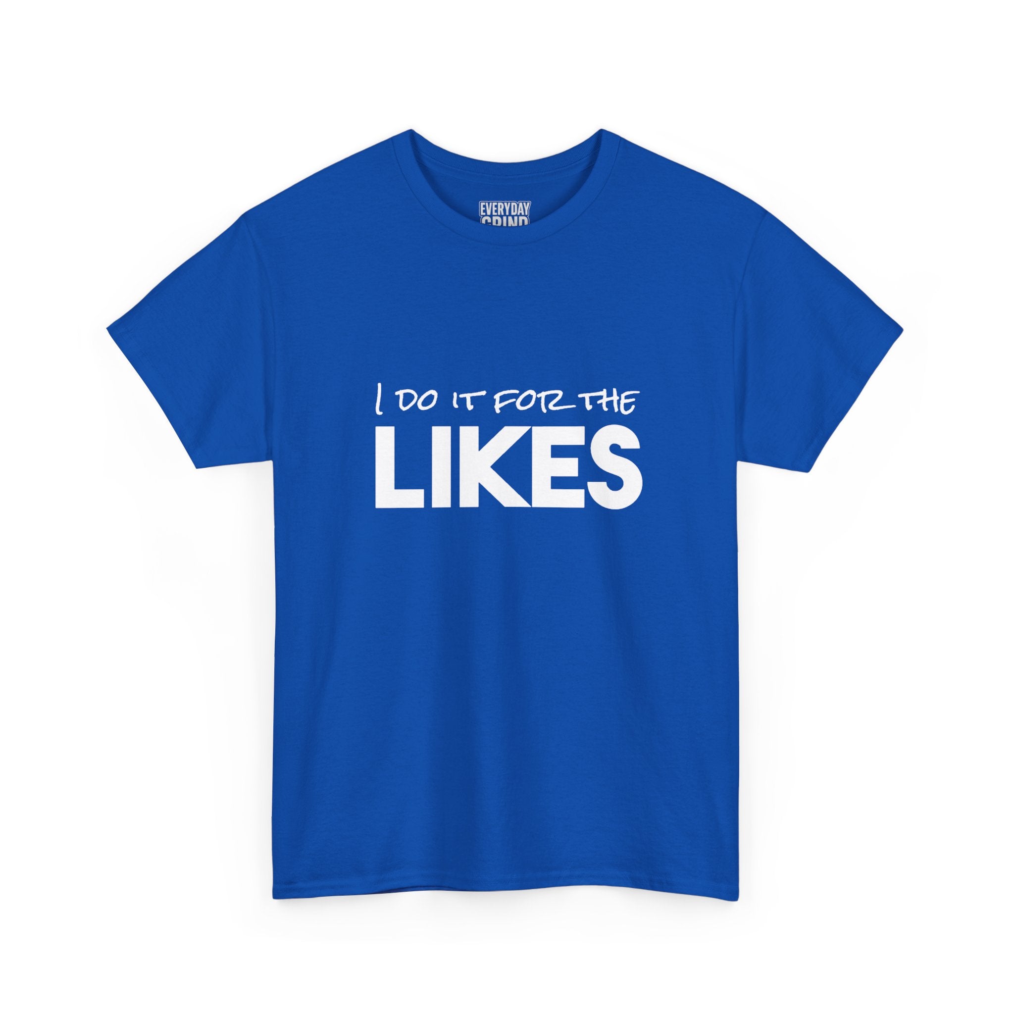 I Do It For The Likes Tee