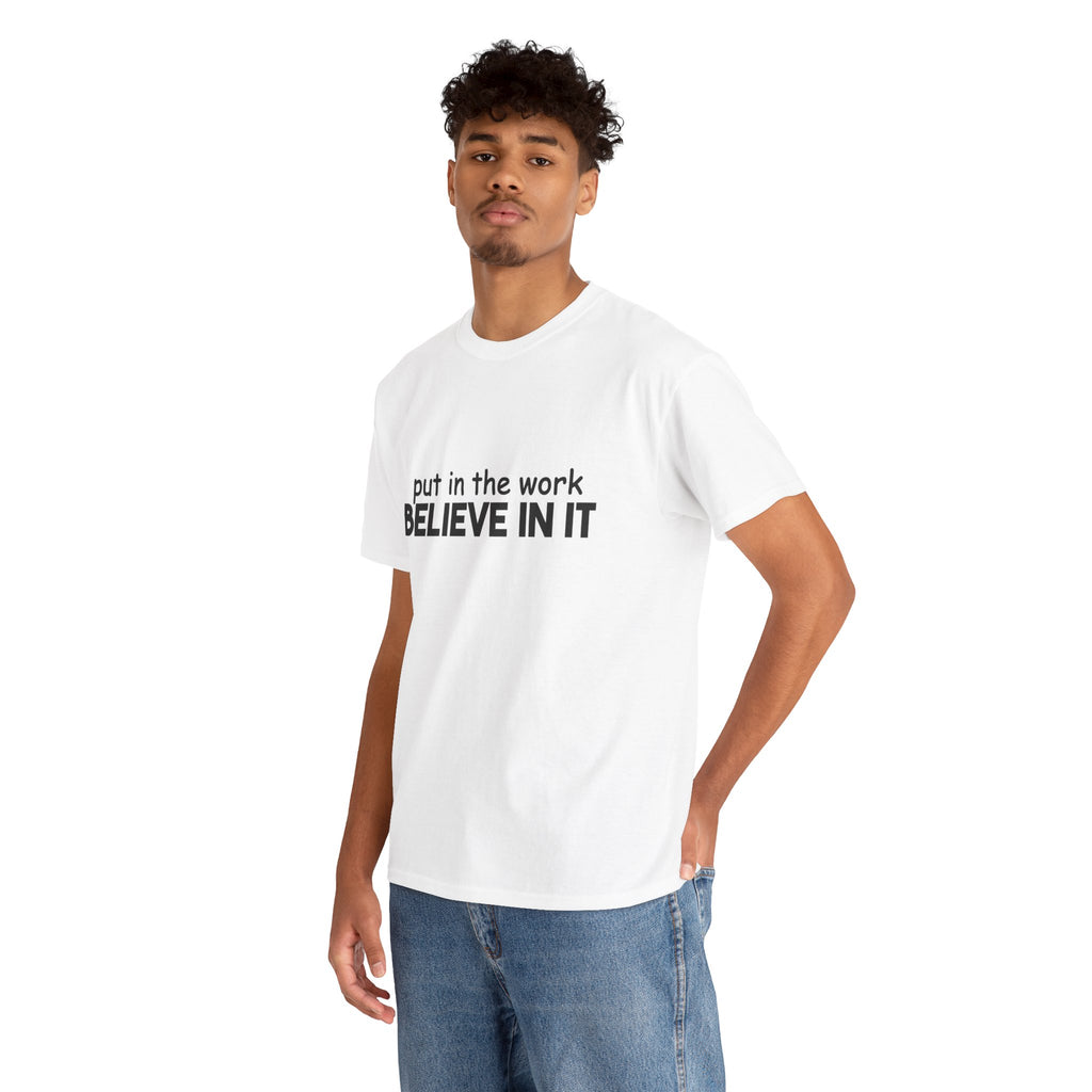 Put In The Work - Believe In It Tee