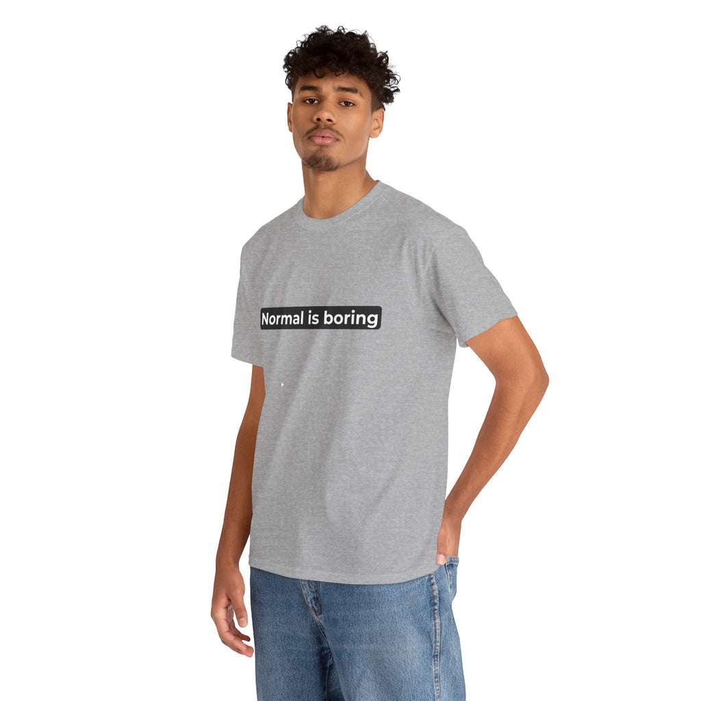 Normal Is Boring Tee
