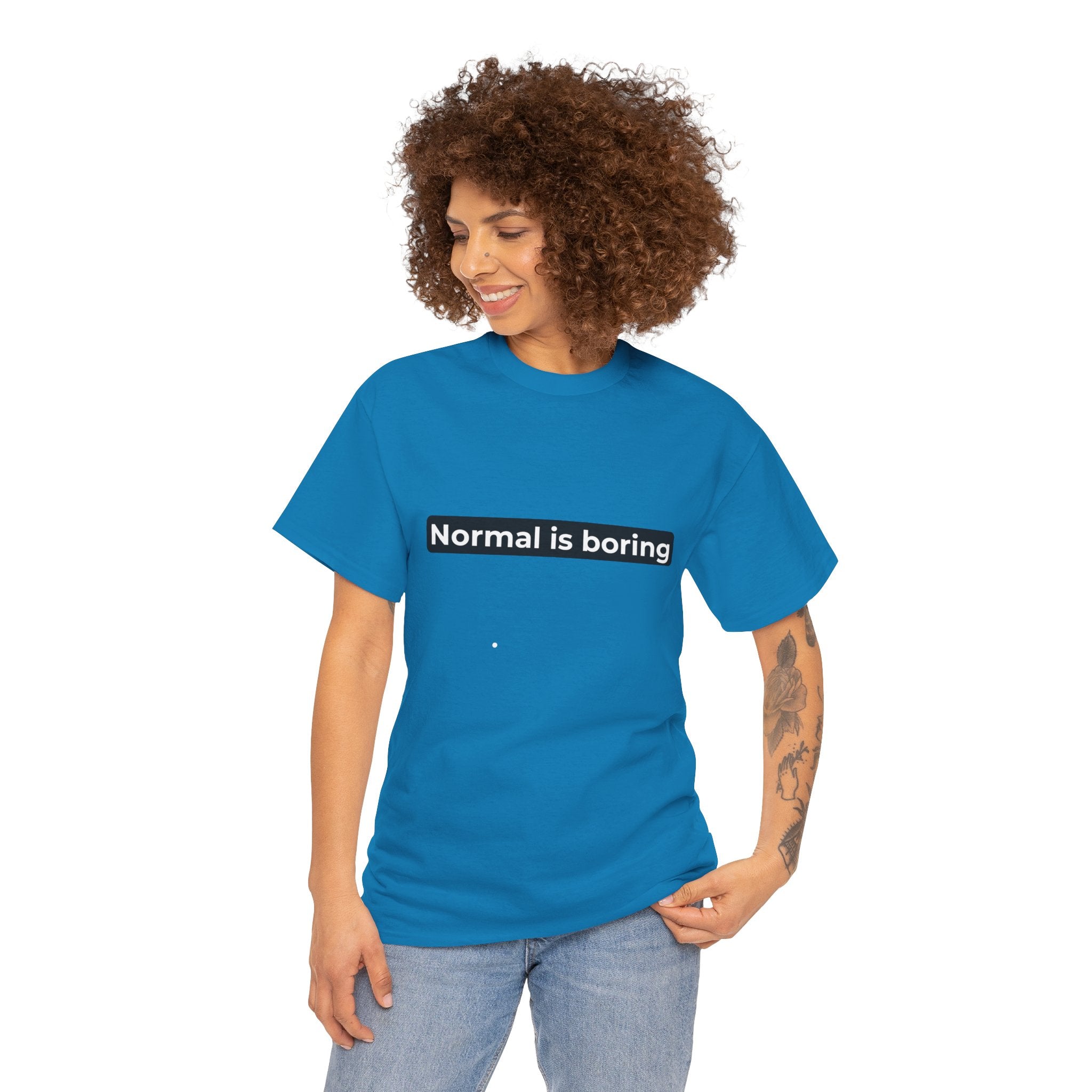 Normal Is Boring Tee