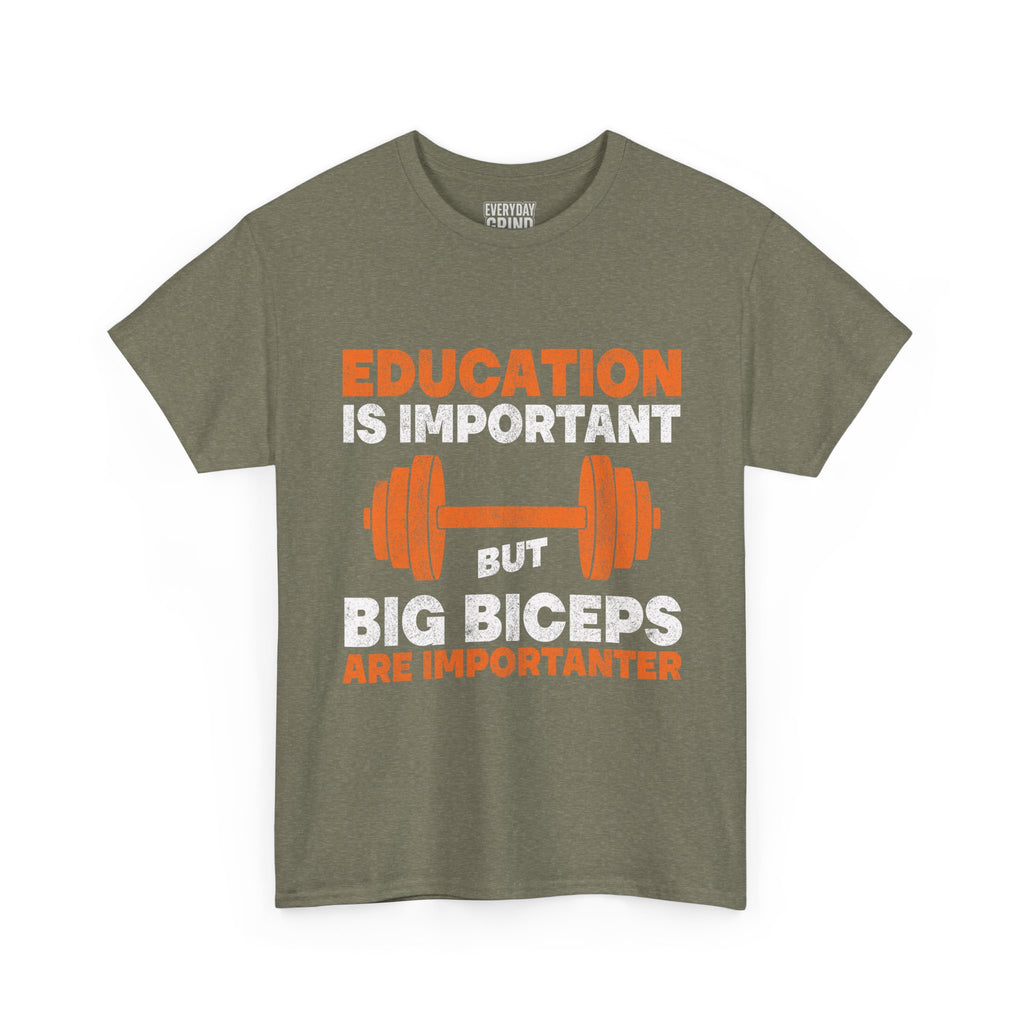 Education is Important but Big Biceps are Importanter Tee