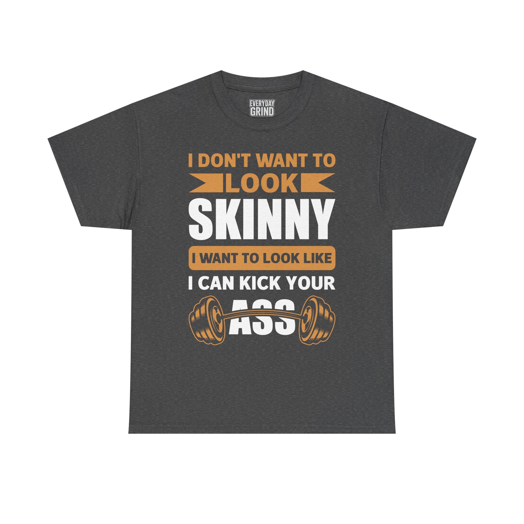 I Wanna Look Like I Can Kick Your Ass Tee