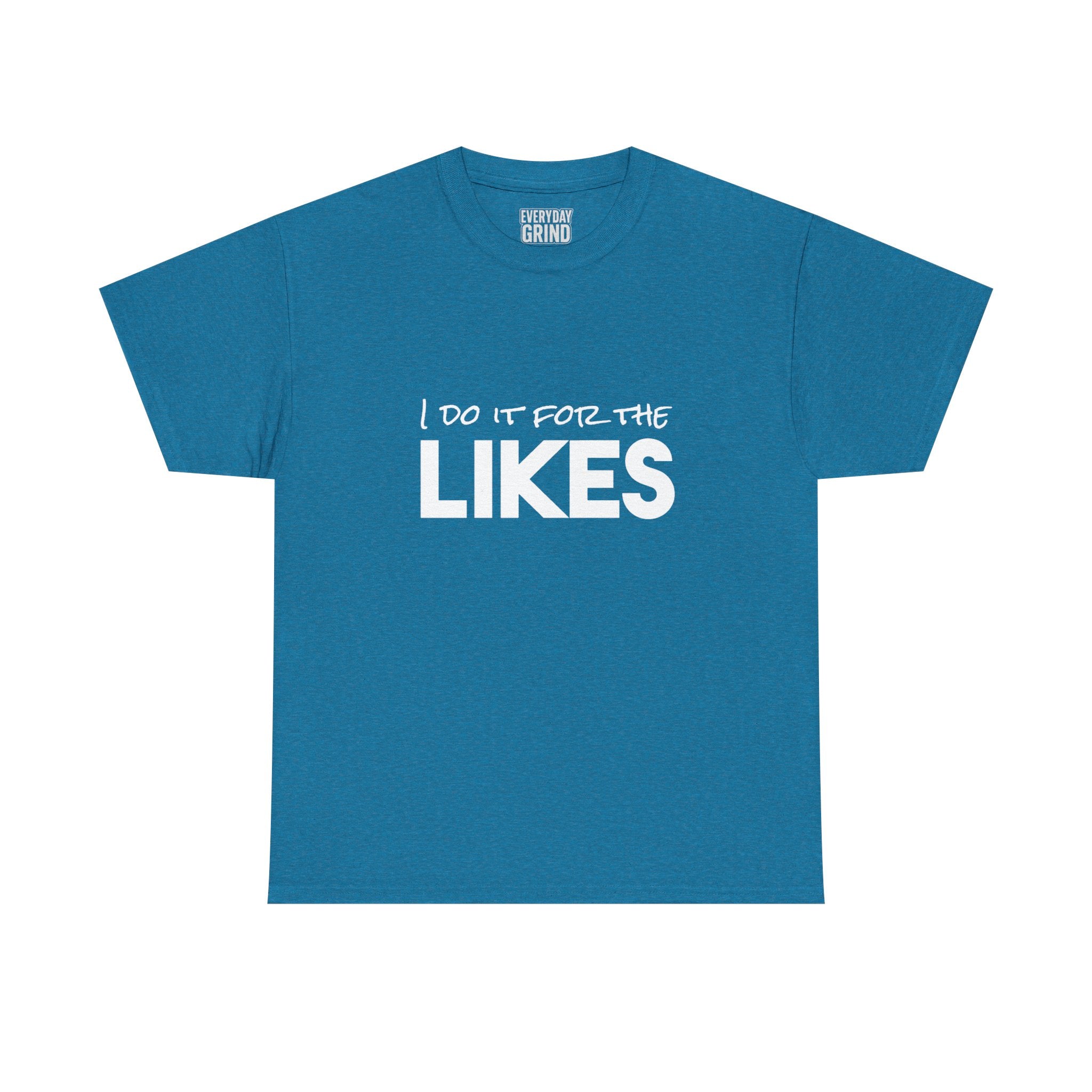I Do It For The Likes Tee