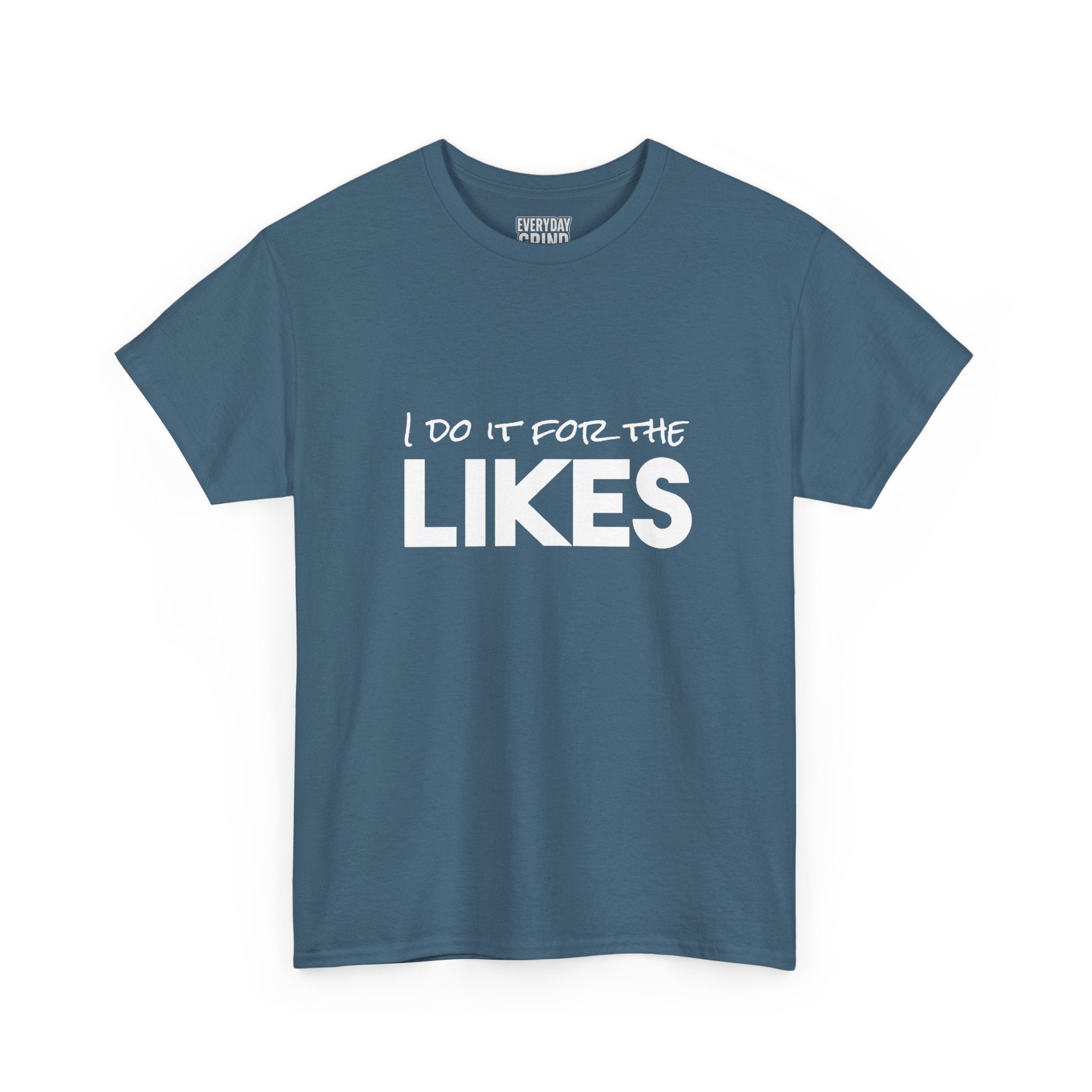 I Do It For The Likes Tee