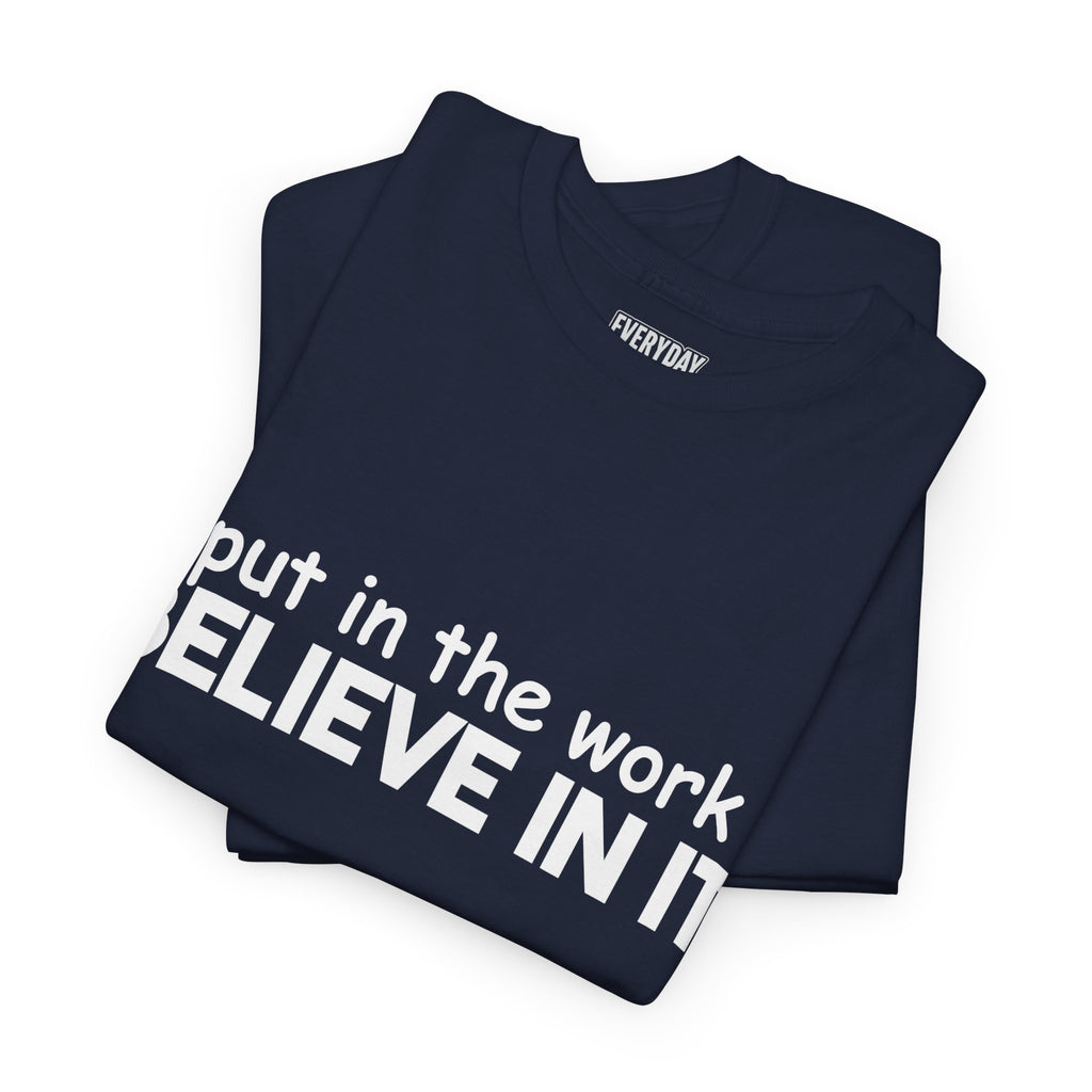 Put In The Work - Believe In It Tee
