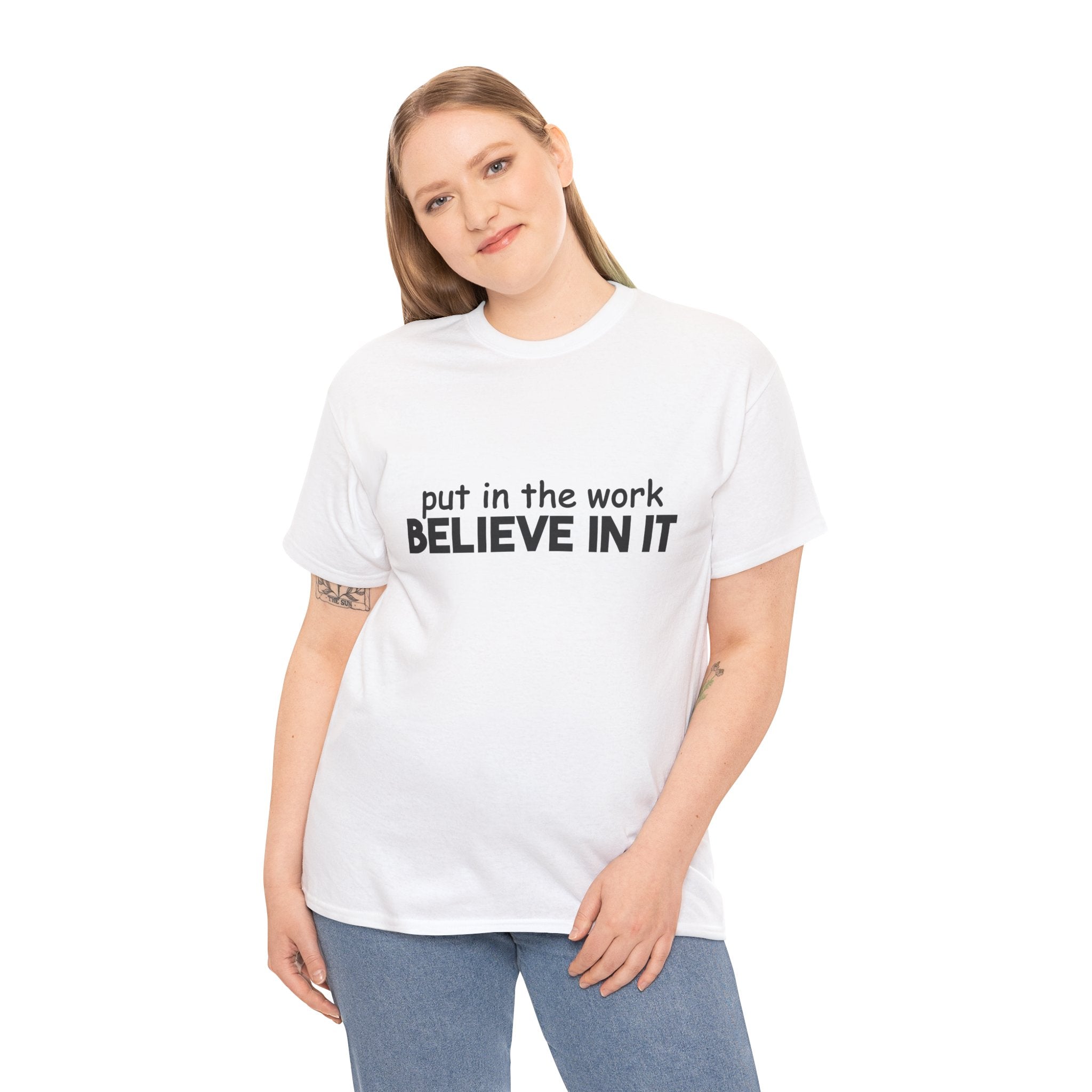 Put In The Work - Believe In It Tee
