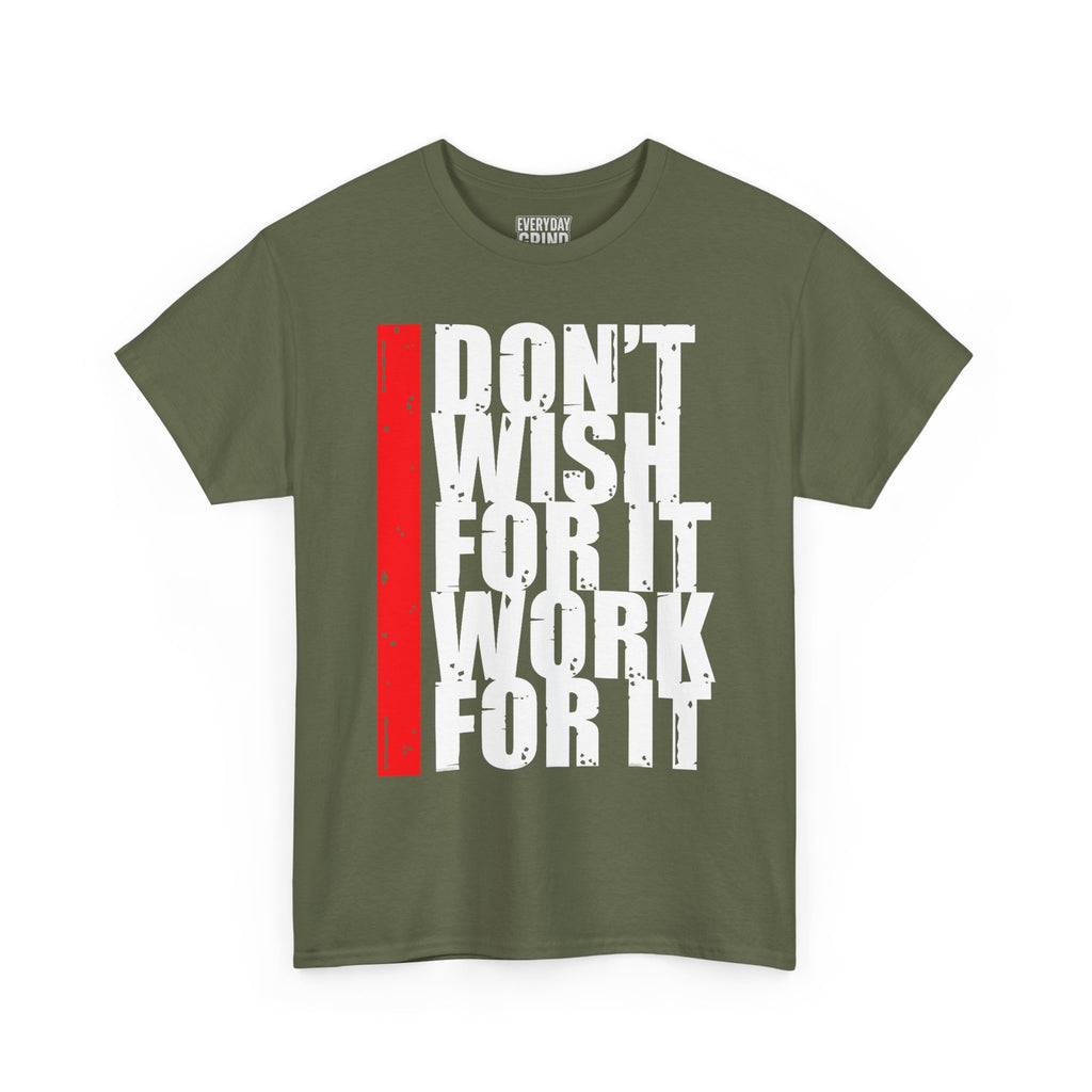 Don't Wish For It, Work For It Tee