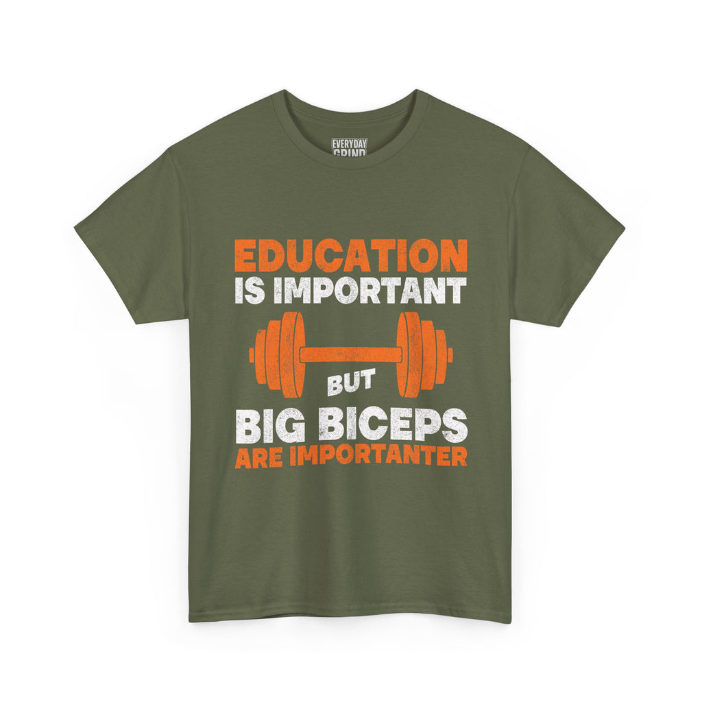 Education is Important but Big Biceps are Importanter Tee