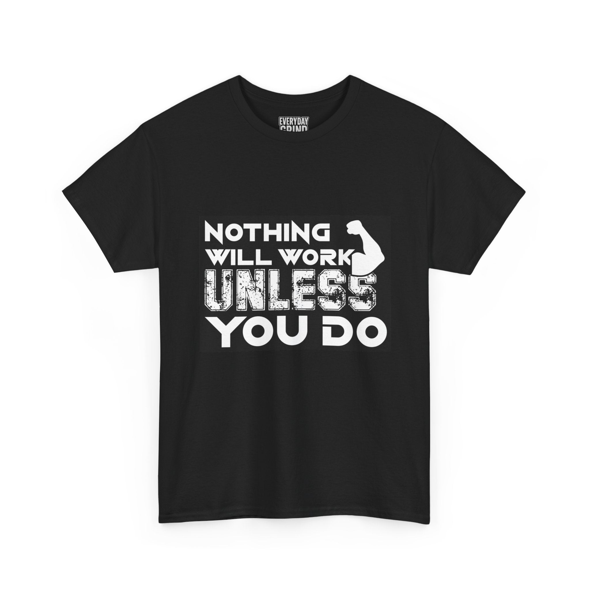 Nothing Will Work Unless You Do Tee