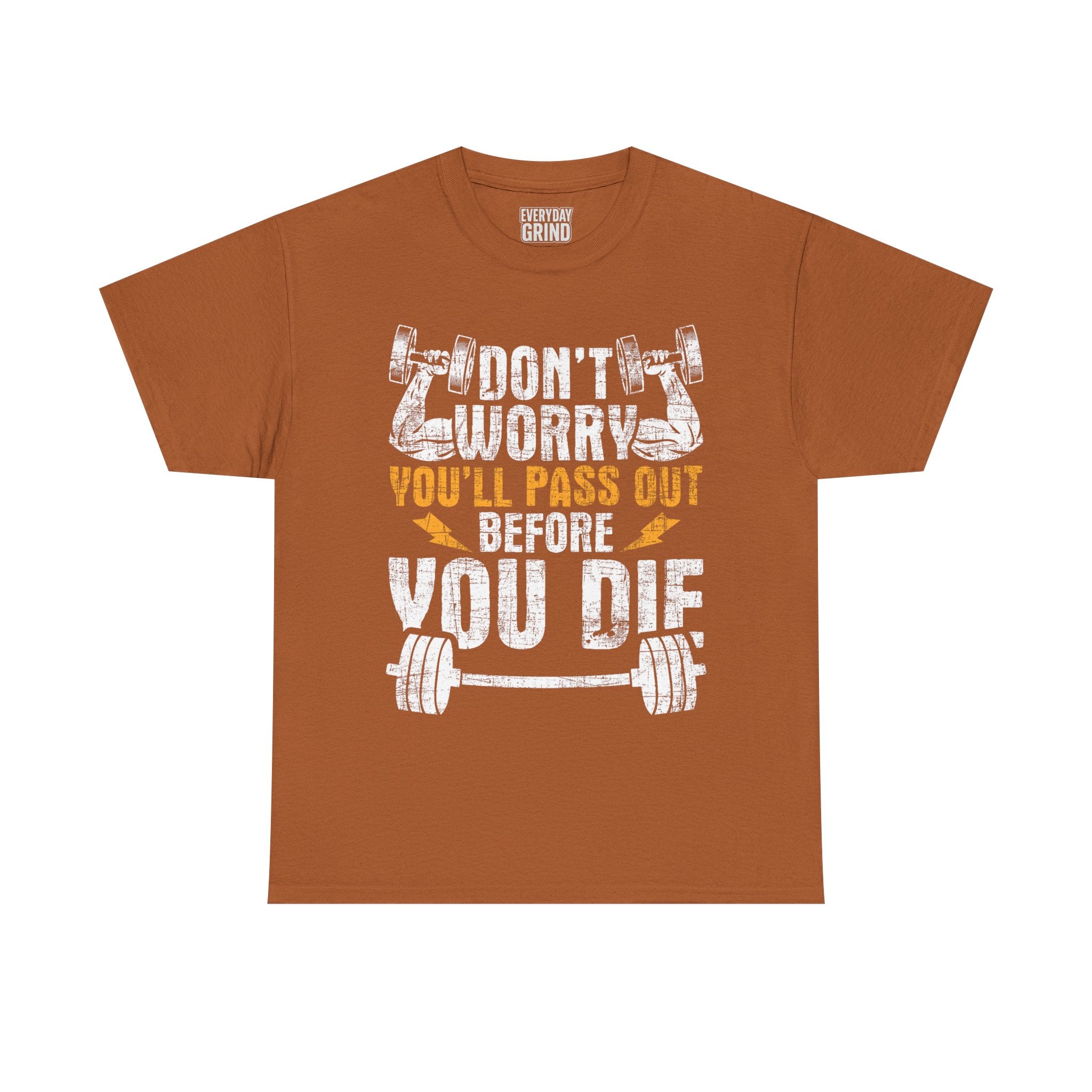 Don't Worry You'll Pas Out Before You Die Tee