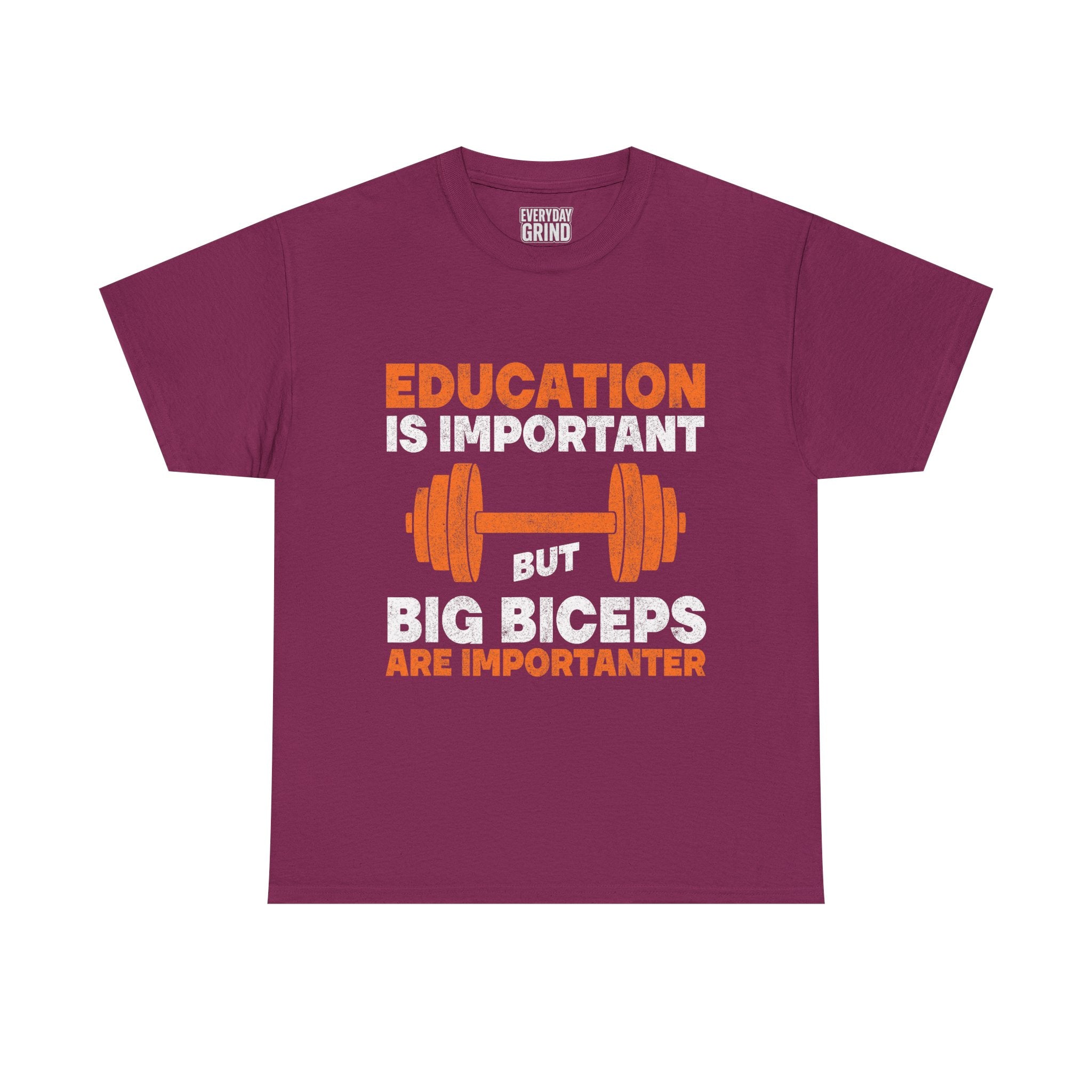 Education is Important but Big Biceps are Importanter Tee