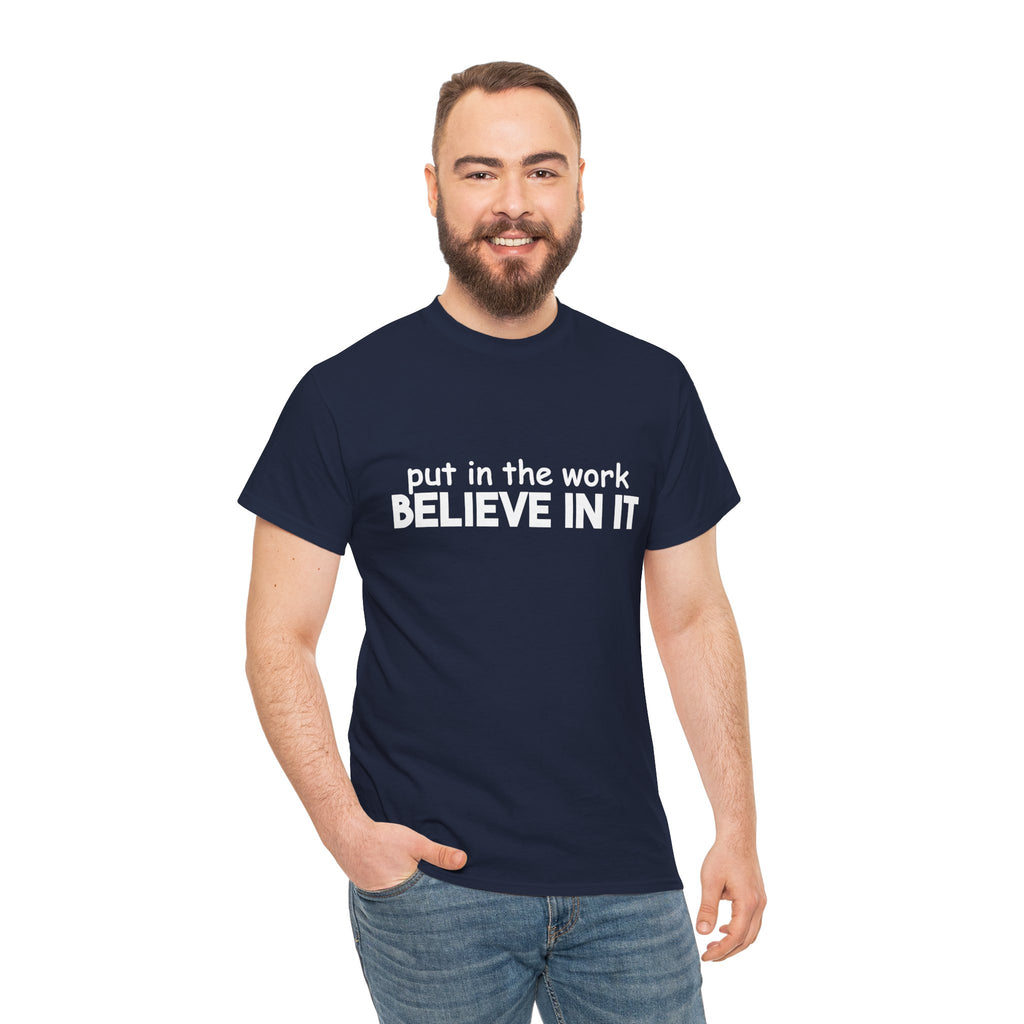 Put In The Work - Believe In It Tee