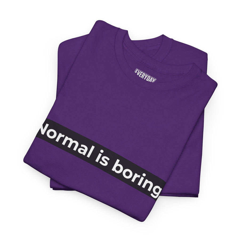 Normal Is Boring Tee