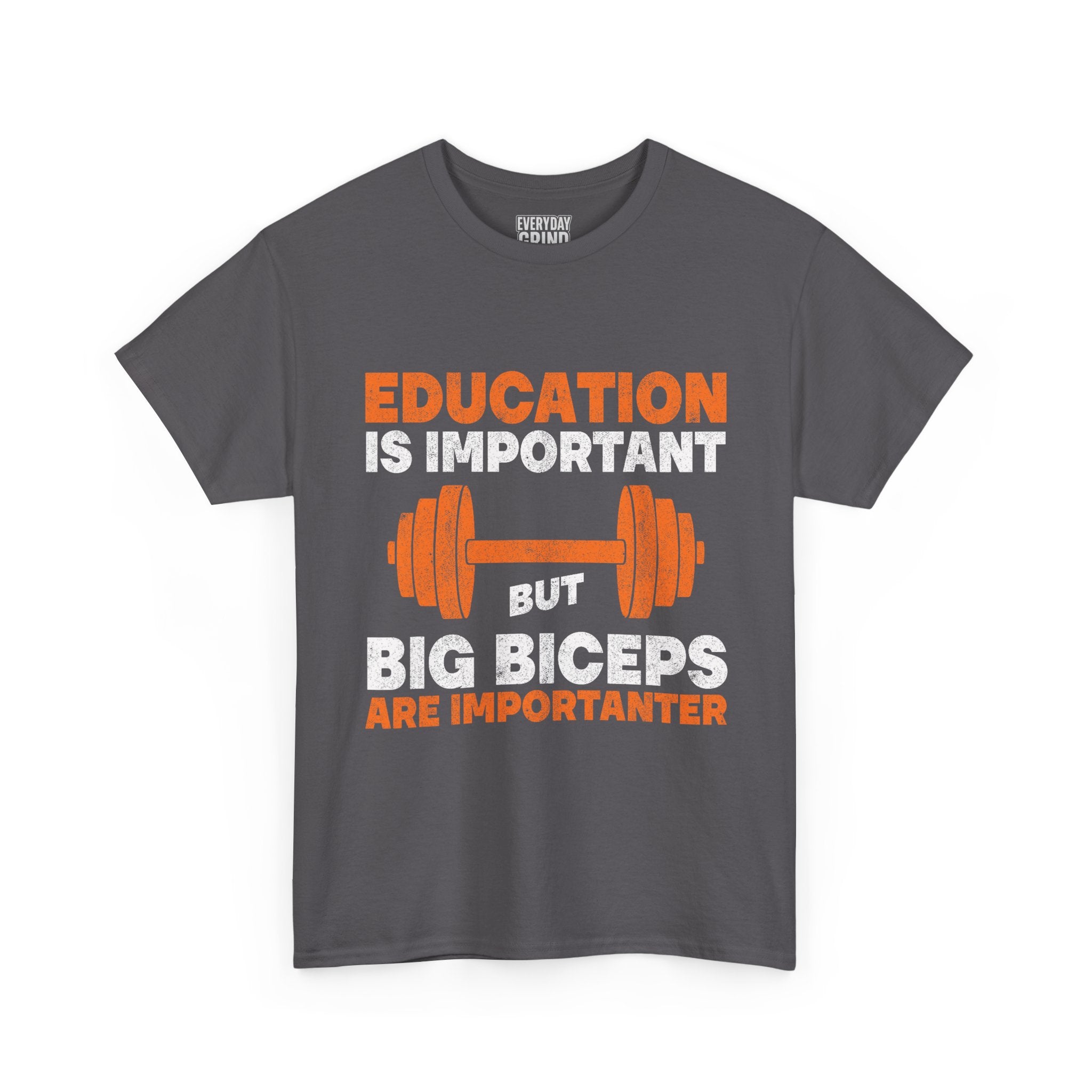 Education is Important but Big Biceps are Importanter Tee