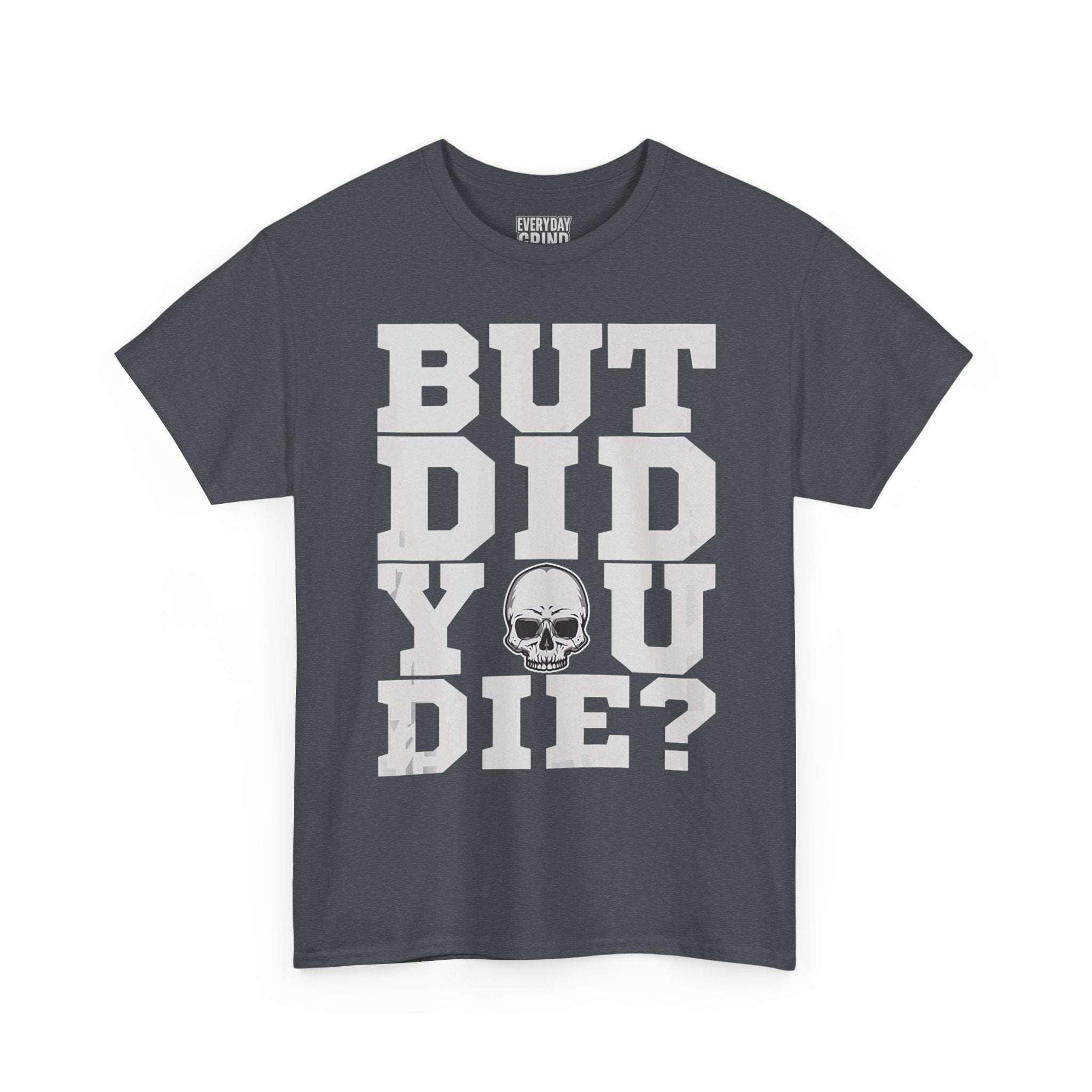 But Did You Die? Tee