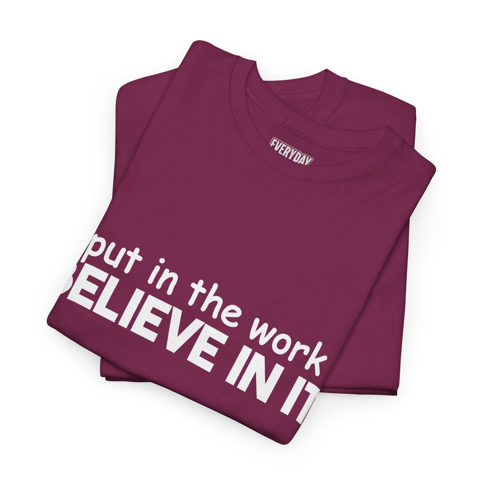 Put In The Work - Believe In It Tee