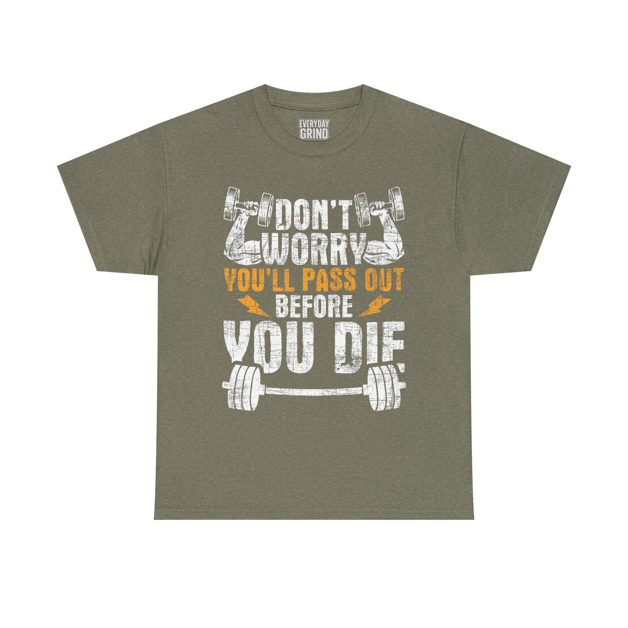 Don't Worry You'll Pas Out Before You Die Tee