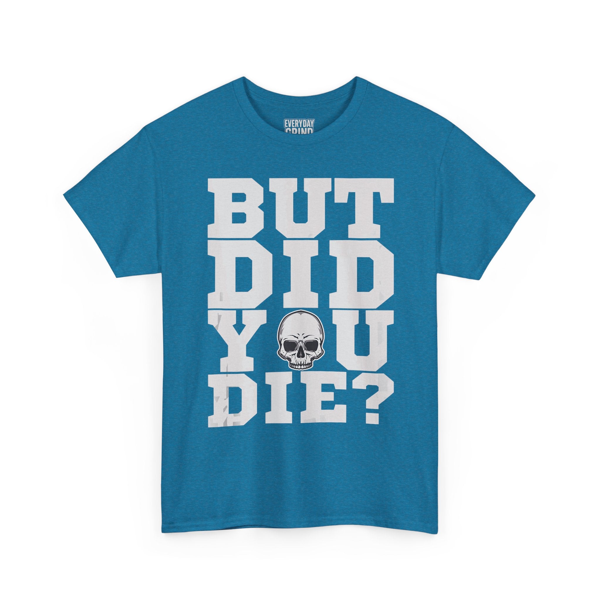 But Did You Die? Tee