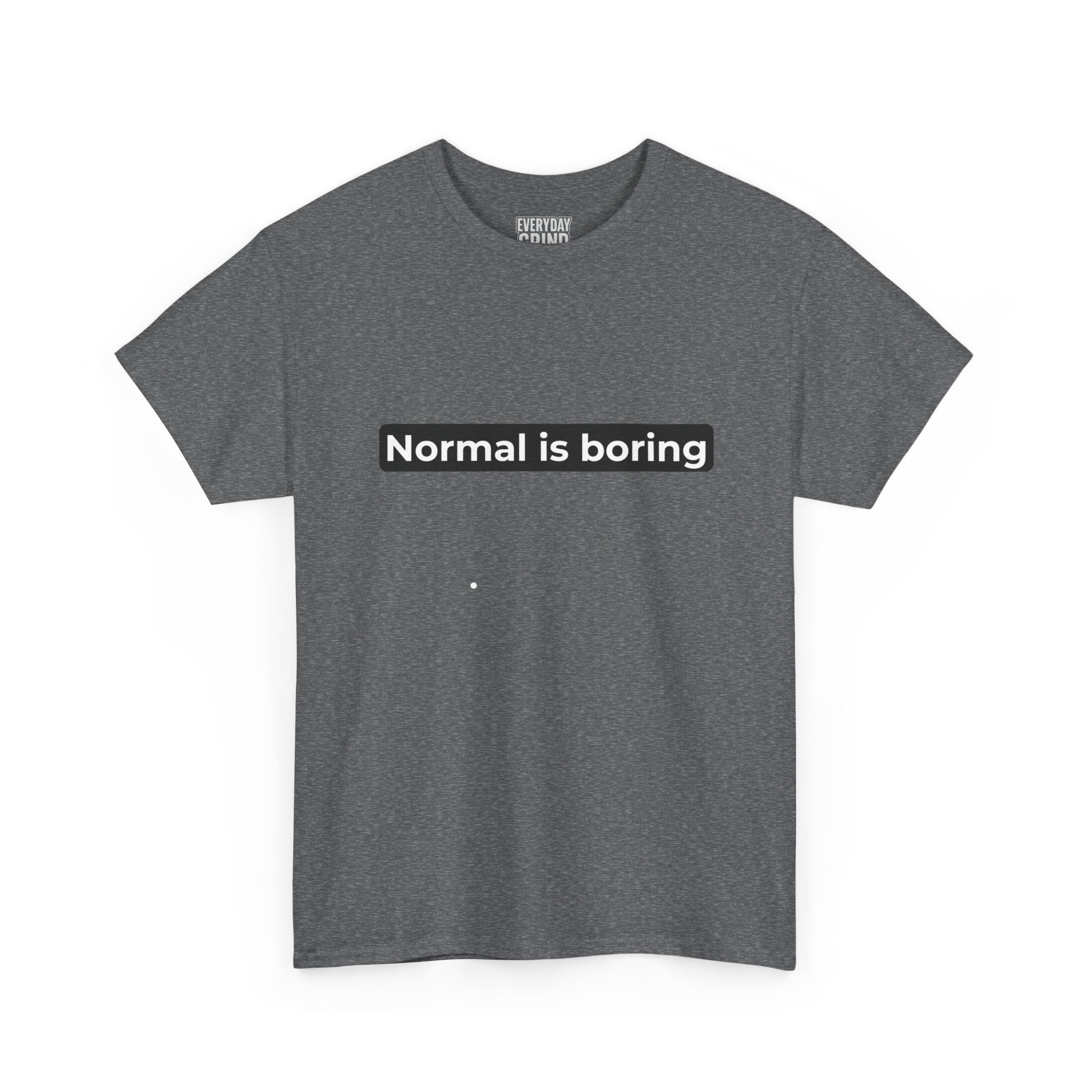 Normal Is Boring Tee