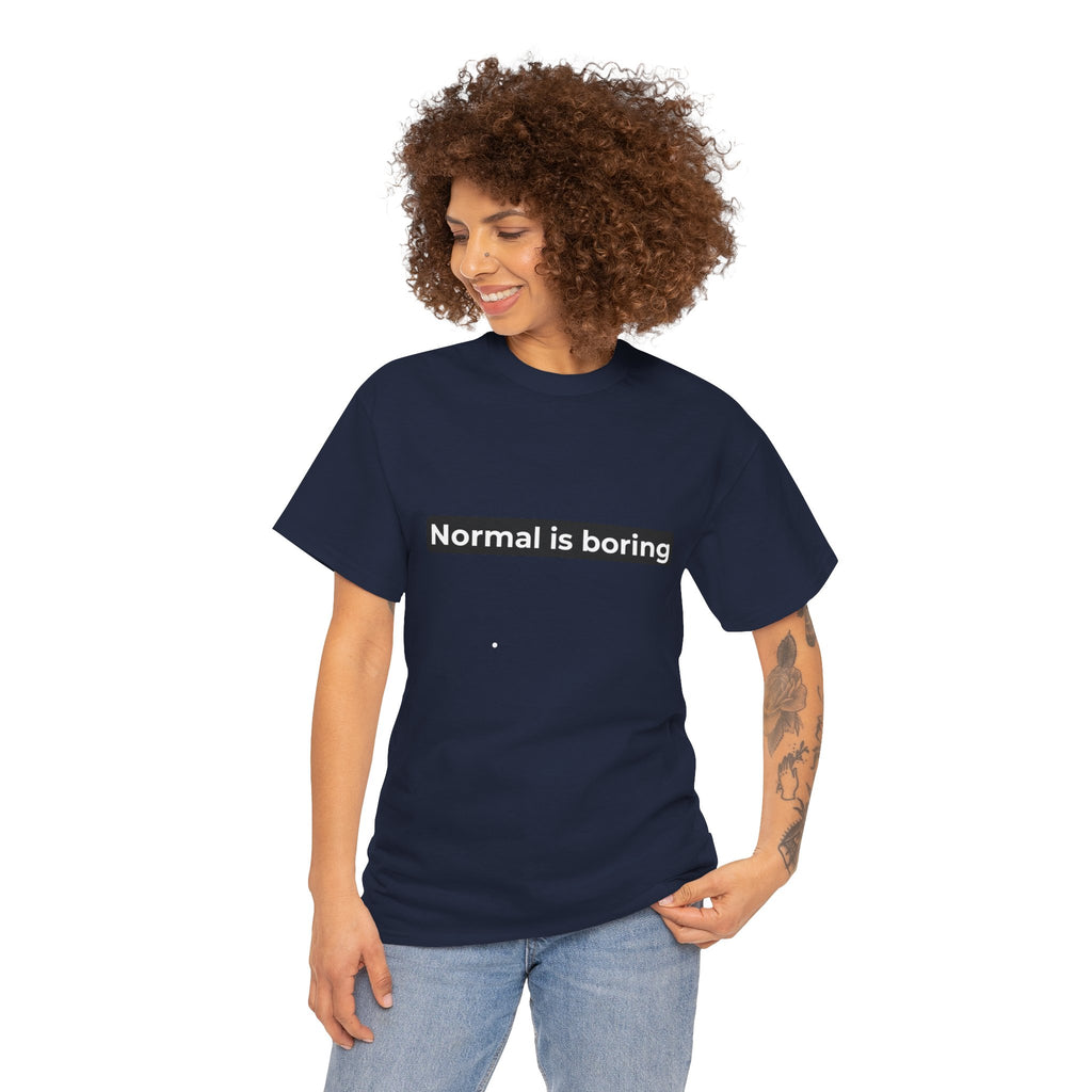 Normal Is Boring Tee