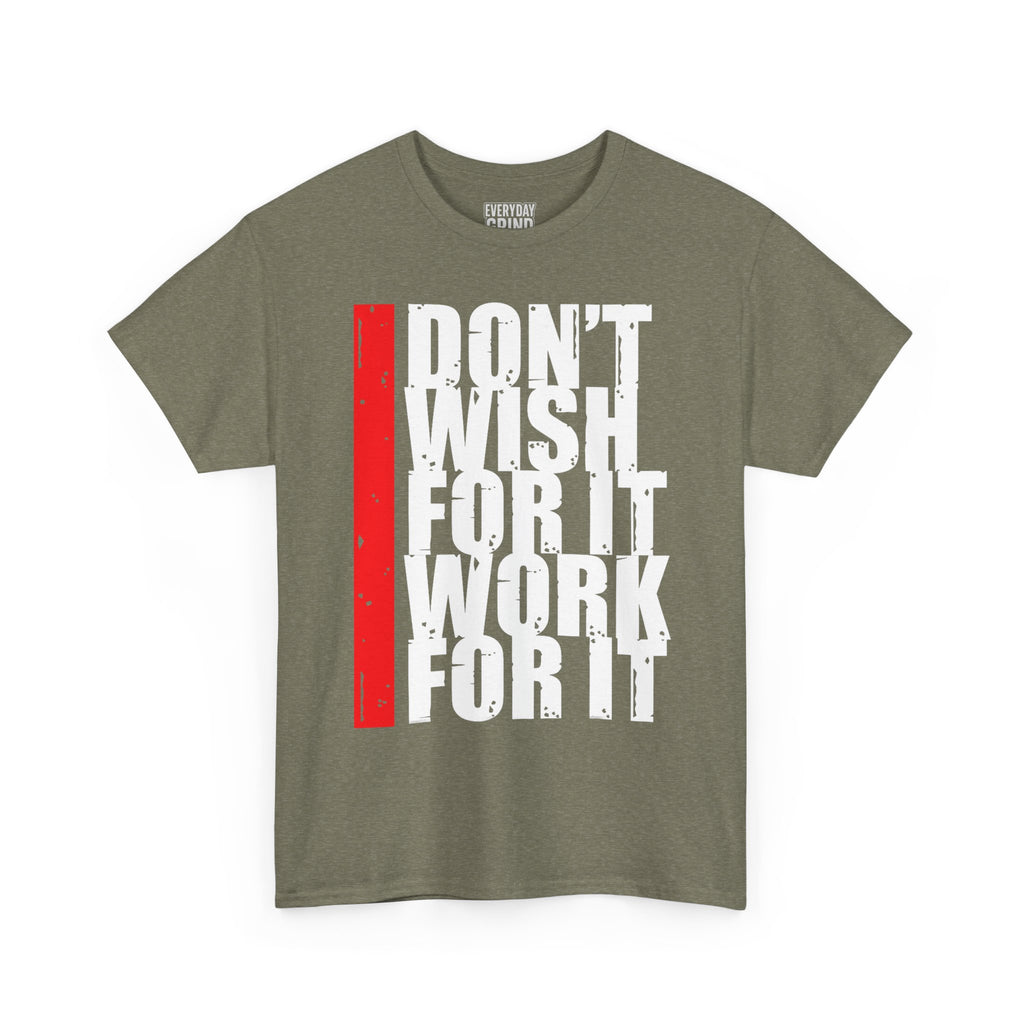 Don't Wish For It, Work For It Tee