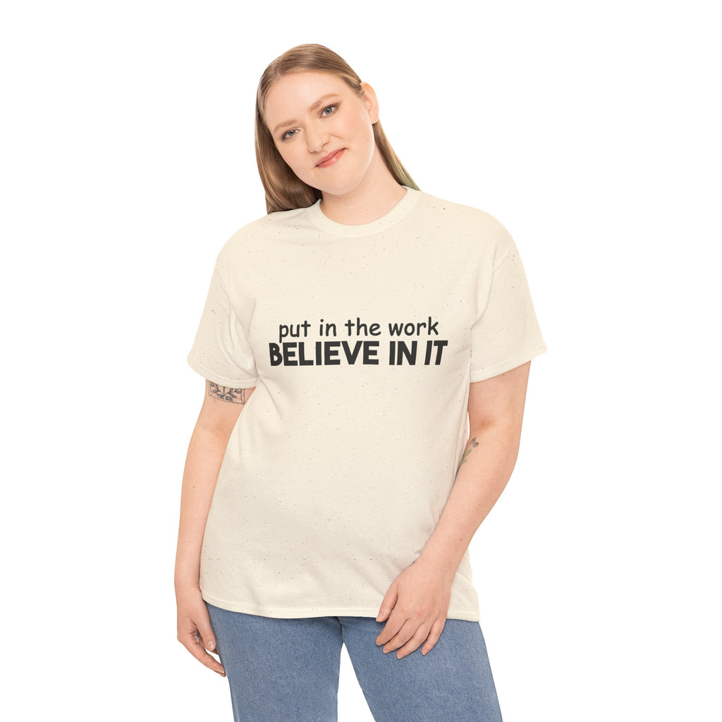 Put In The Work - Believe In It Tee