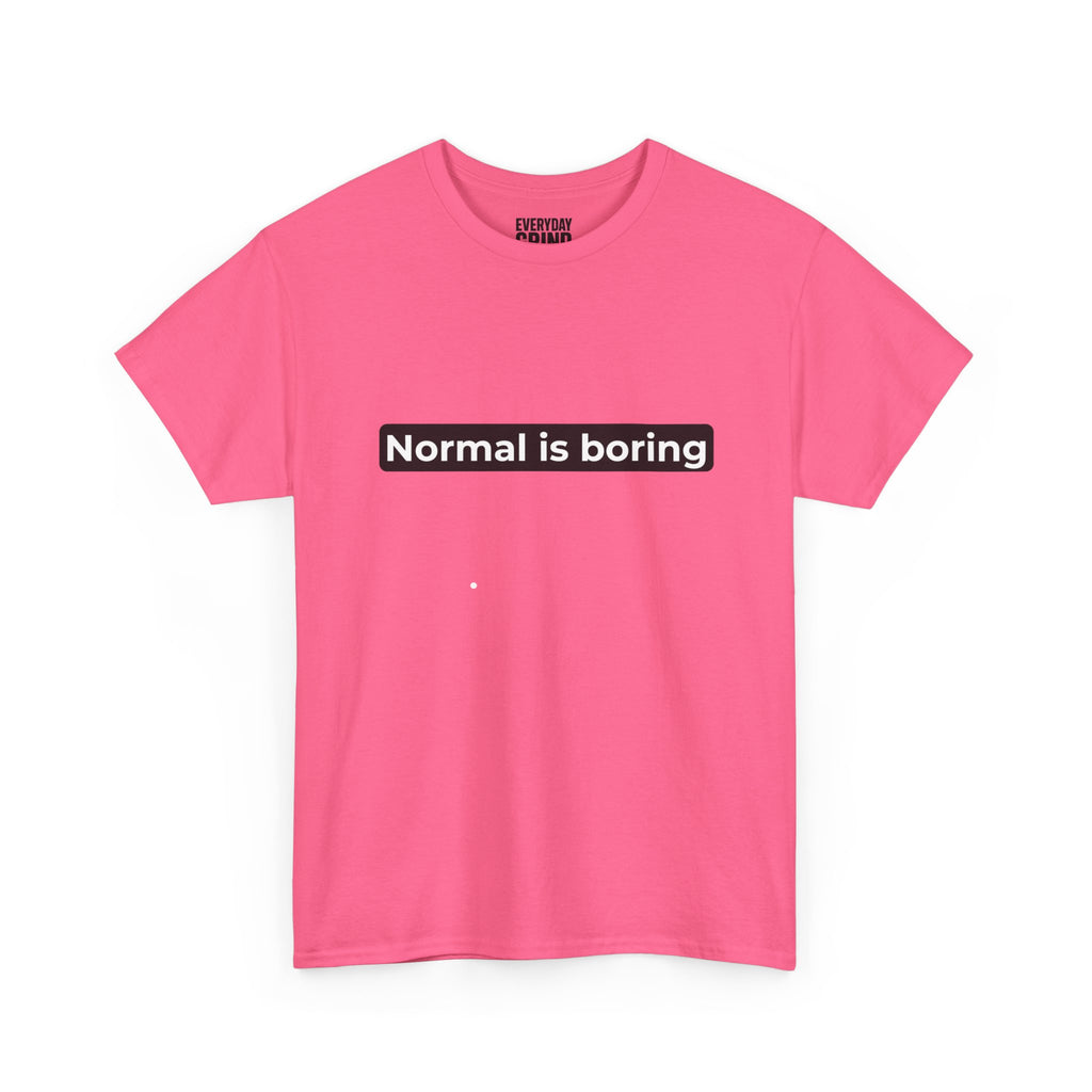 Normal Is Boring Tee