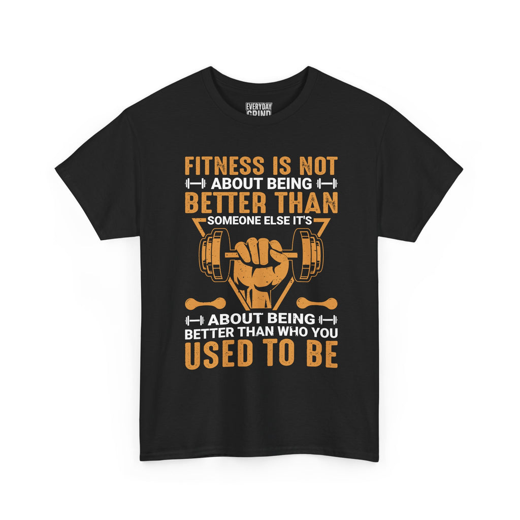 Fitness Is About Being Better Than You Used To Be Tee